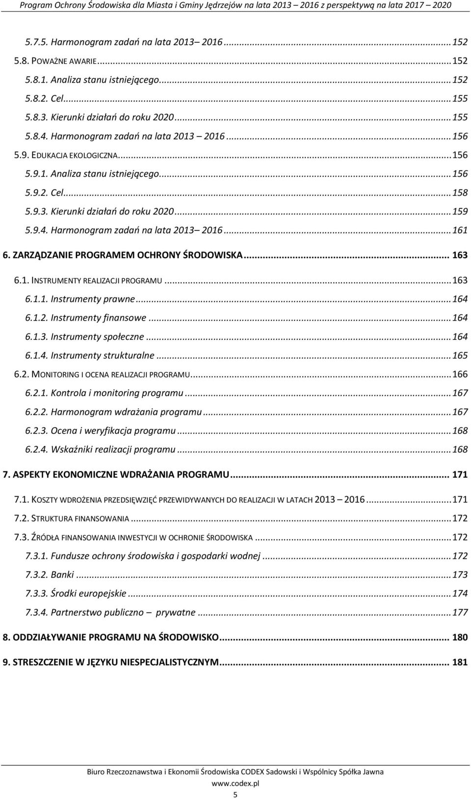 Harmonogram zadań na lata 2013 2016... 161 6. ZARZĄDZANIE PROGRAMEM OCHRONY ŚRODOWISKA... 163 6.1. INSTRUMENTY REALIZACJI PROGRAMU... 163 6.1.1. Instrumenty prawne... 164 6.1.2. Instrumenty finansowe.