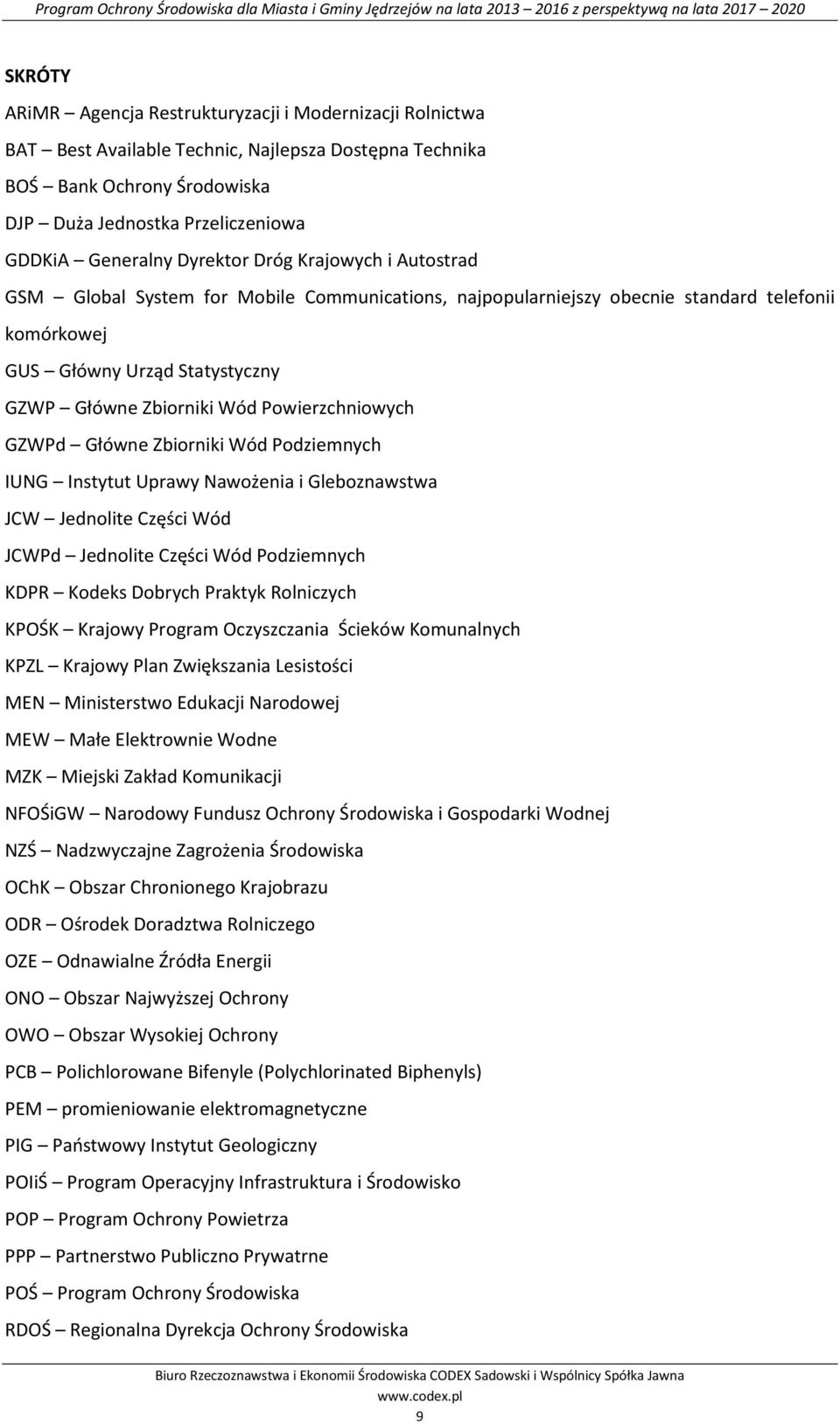 Powierzchniowych GZWPd Główne Zbiorniki Wód Podziemnych IUNG Instytut Uprawy Nawożenia i Gleboznawstwa JCW Jednolite Części Wód JCWPd Jednolite Części Wód Podziemnych KDPR Kodeks Dobrych Praktyk