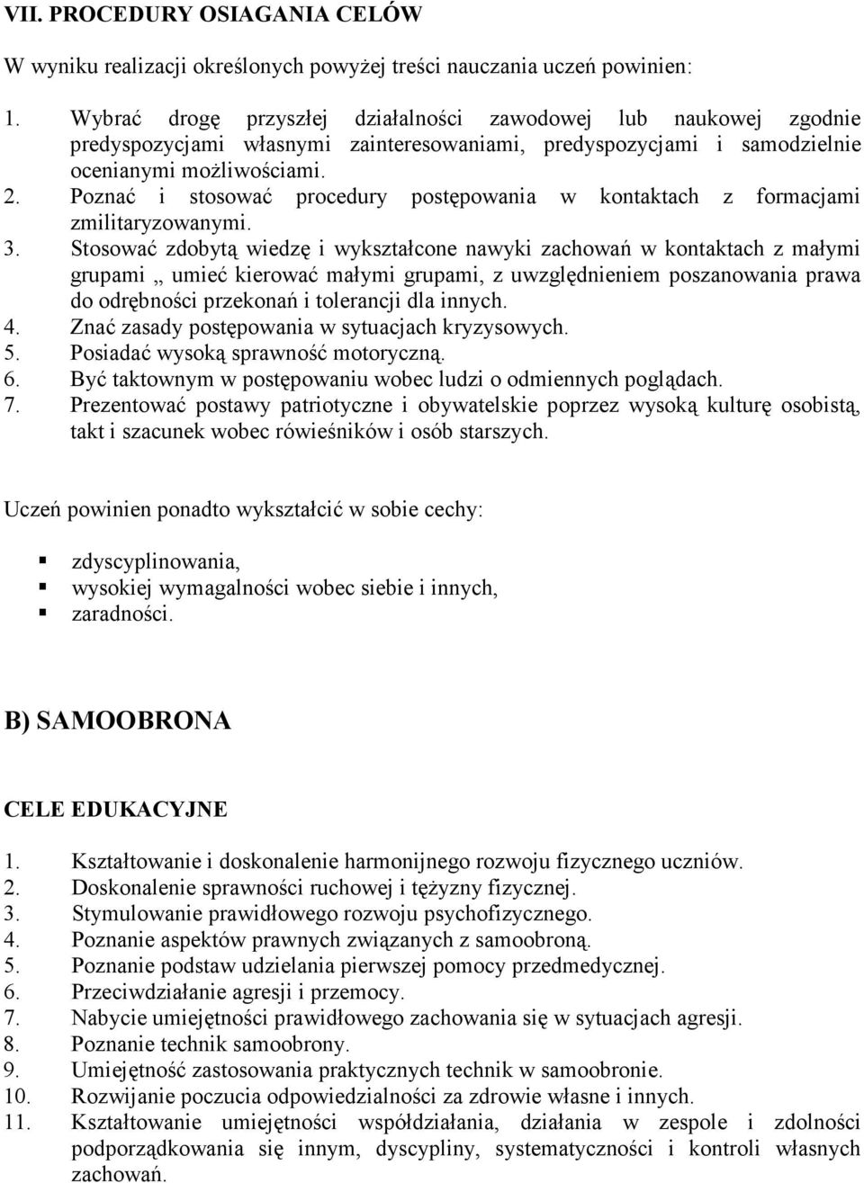 Poznać i stosować procedury postępowania w kontaktach z formacjami zmilitaryzowanymi. 3.