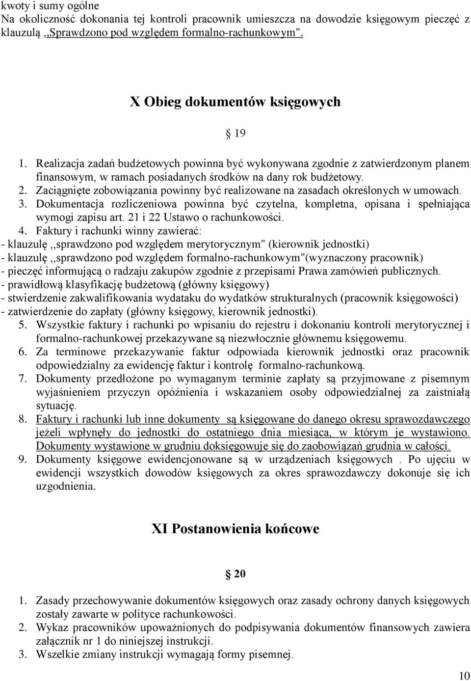 Zaciągnięte zobowiązania powinny być realizowane na zasadach określonych w umowach. 3. Dokumentacja rozliczeniowa powinna być czytelna, kompletna, opisana i spełniająca wymogi zapisu art.