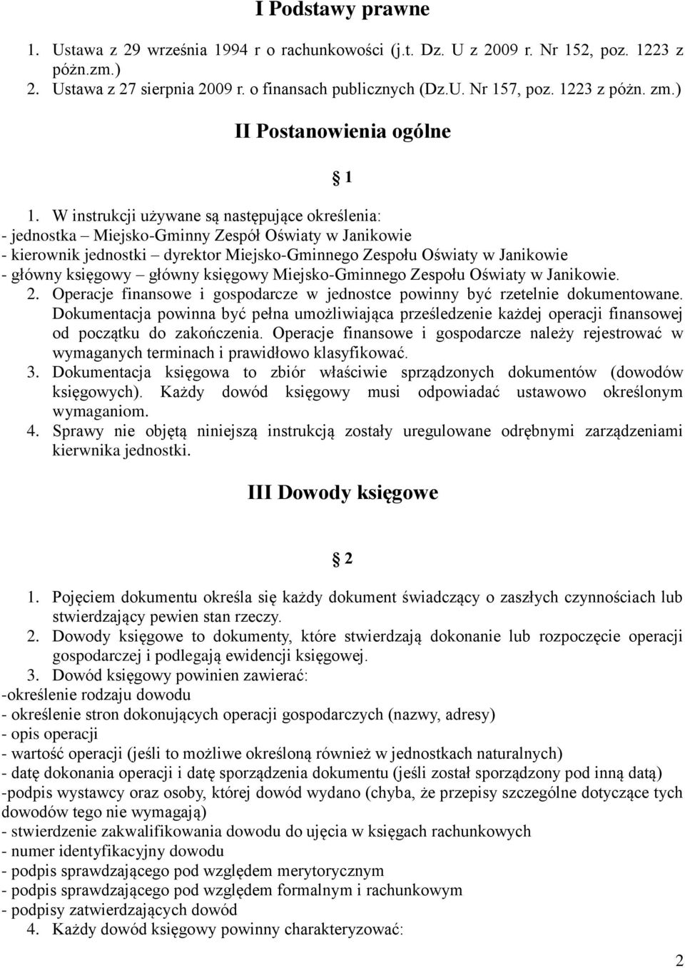 W instrukcji używane są następujące określenia: - jednostka Miejsko-Gminny Zespół Oświaty w Janikowie - kierownik jednostki dyrektor Miejsko-Gminnego Zespołu Oświaty w Janikowie - główny księgowy