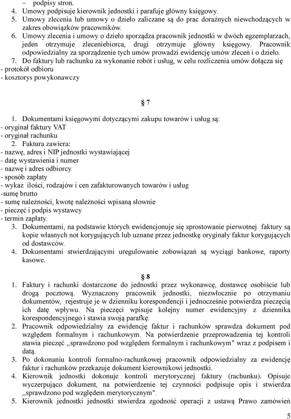 Pracownik odpowiedzialny za sporządzenie tych umów prowadzi ewidencję umów zleceń i o dzieło. 7.