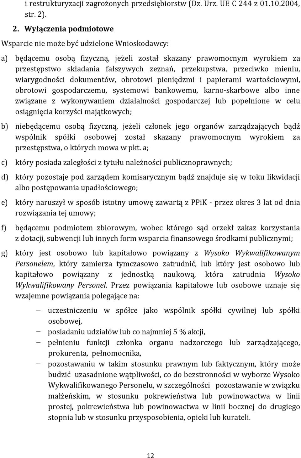 . 2. Wyłączenia podmiotowe Wsparcie nie może być udzielone Wnioskodawcy: a) będącemu osobą fizyczną, jeżeli został skazany prawomocnym wyrokiem za przestępstwo składania fałszywych zeznań,