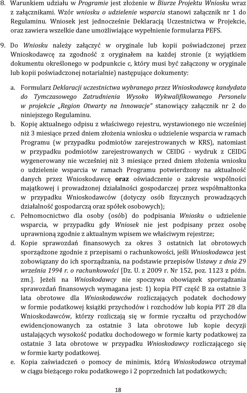 Do Wniosku należy załączyć w oryginale lub kopii poświadczonej przez Wnioskodawcę za zgodność z oryginałem na każdej stronie (z wyjątkiem dokumentu określonego w podpunkcie c, który musi być