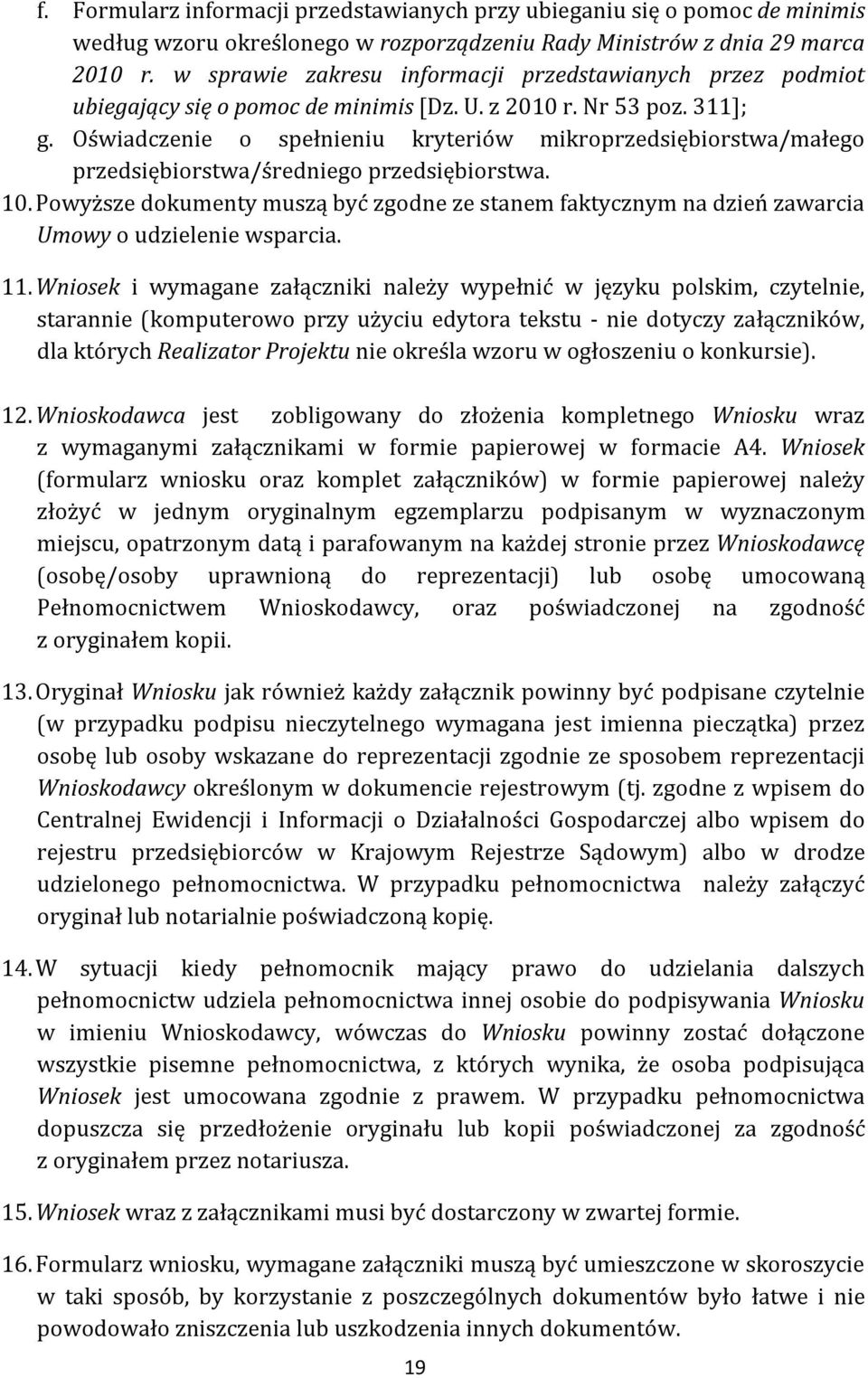 Oświadczenie o spełnieniu kryteriów mikroprzedsiębiorstwa/małego przedsiębiorstwa/średniego przedsiębiorstwa. 10.