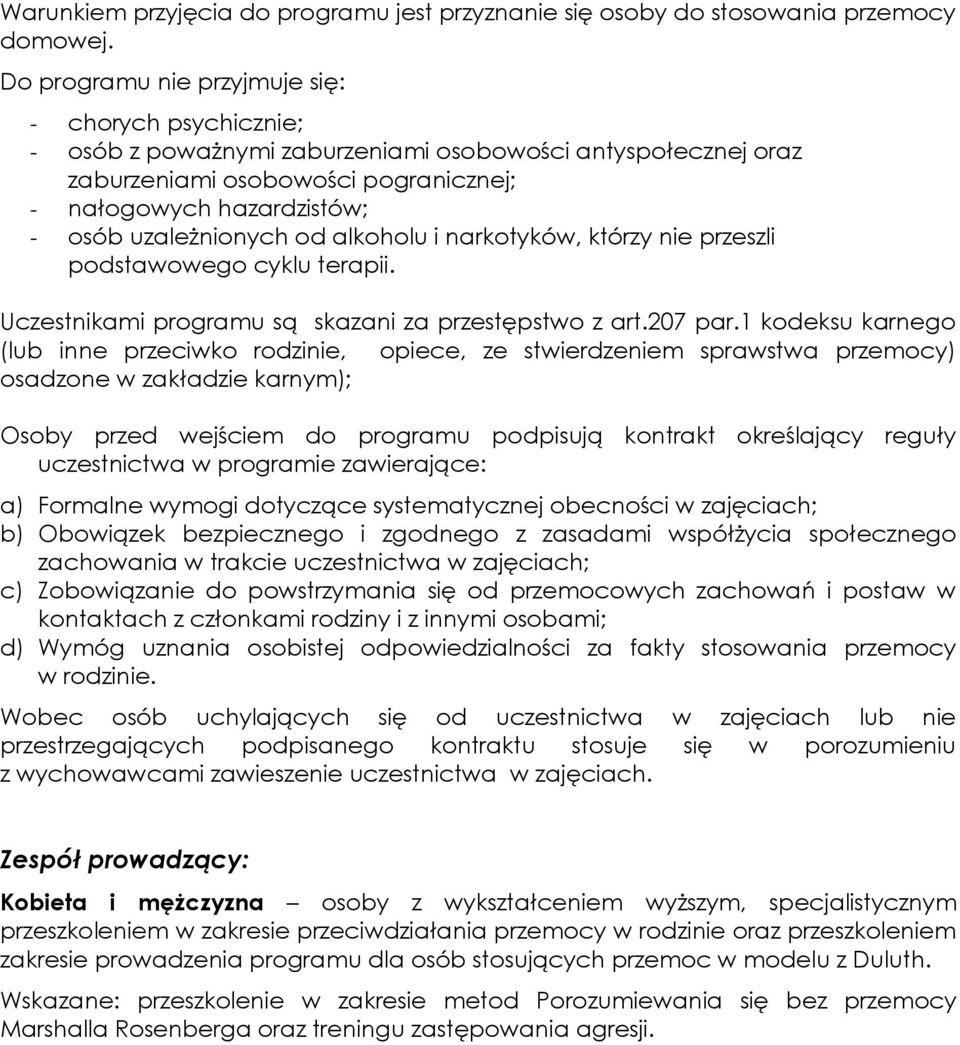 uzależnionych od alkoholu i narkotyków, którzy nie przeszli podstawowego cyklu terapii. Uczestnikami programu są skazani za przestępstwo z art.207 par.