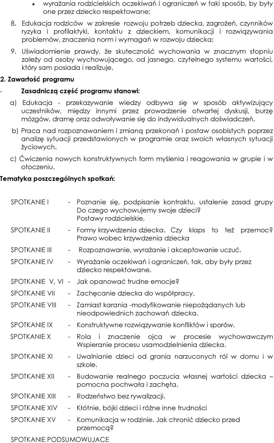 dziecka; 9. Uświadomienie prawdy, że skuteczność wychowania w znacznym stopniu zależy od osoby wychowującego, od jasnego, czytelnego systemu wartości, który sam posiada i realizuje. 2.