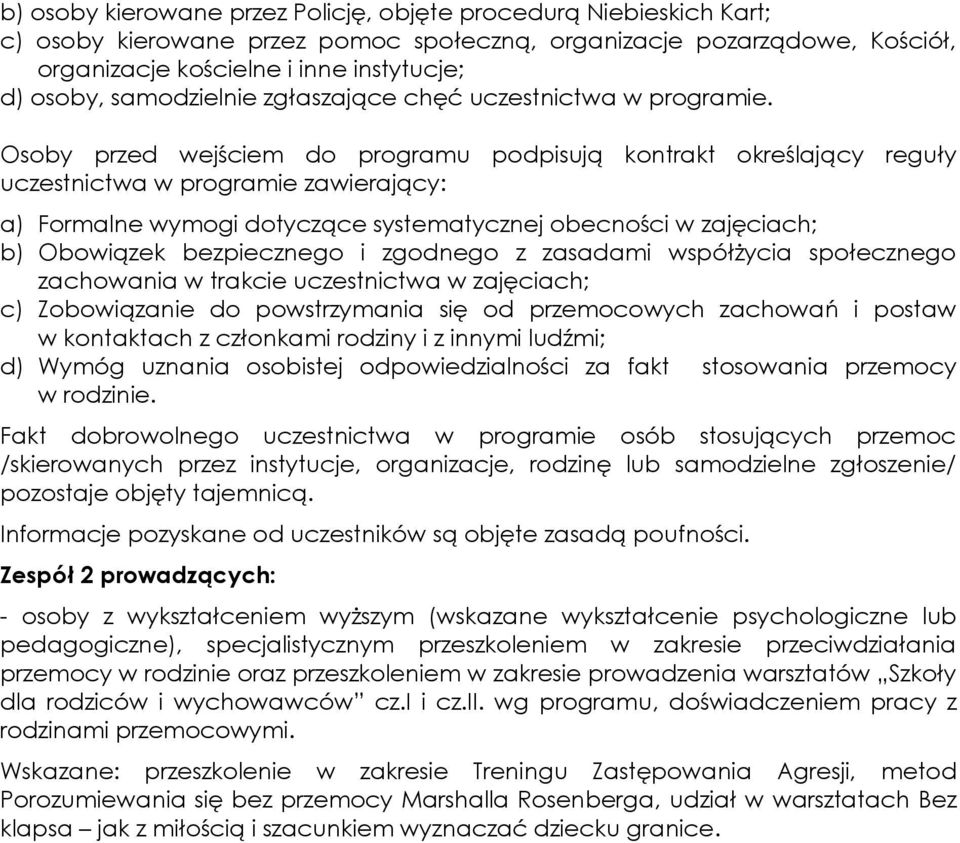 Osoby przed wejściem do programu podpisują kontrakt określający reguły uczestnictwa w programie zawierający: a) Formalne wymogi dotyczące systematycznej obecności w zajęciach; b) Obowiązek