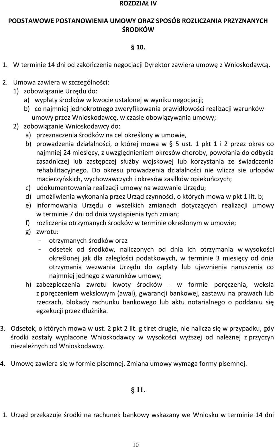 umowy przez Wnioskodawcę, w czasie obowiązywania umowy; 2) zobowiązanie Wnioskodawcy do: a) przeznaczenia środków na cel określony w umowie, b) prowadzenia działalności, o której mowa w 5 ust.