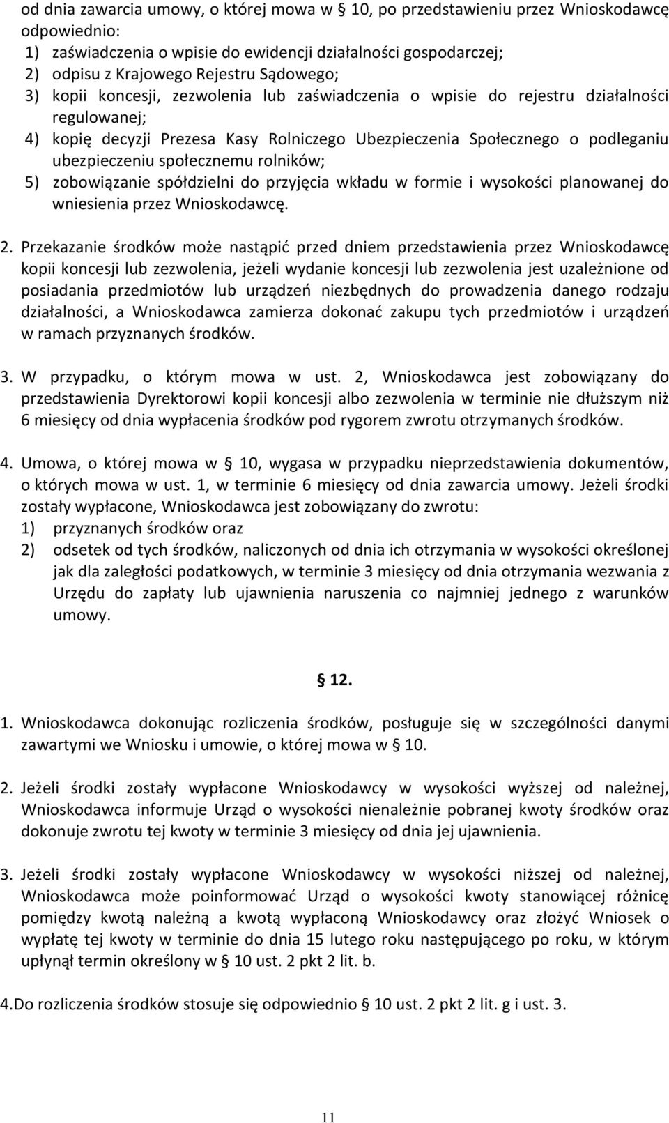 społecznemu rolników; 5) zobowiązanie spółdzielni do przyjęcia wkładu w formie i wysokości planowanej do wniesienia przez Wnioskodawcę. 2.