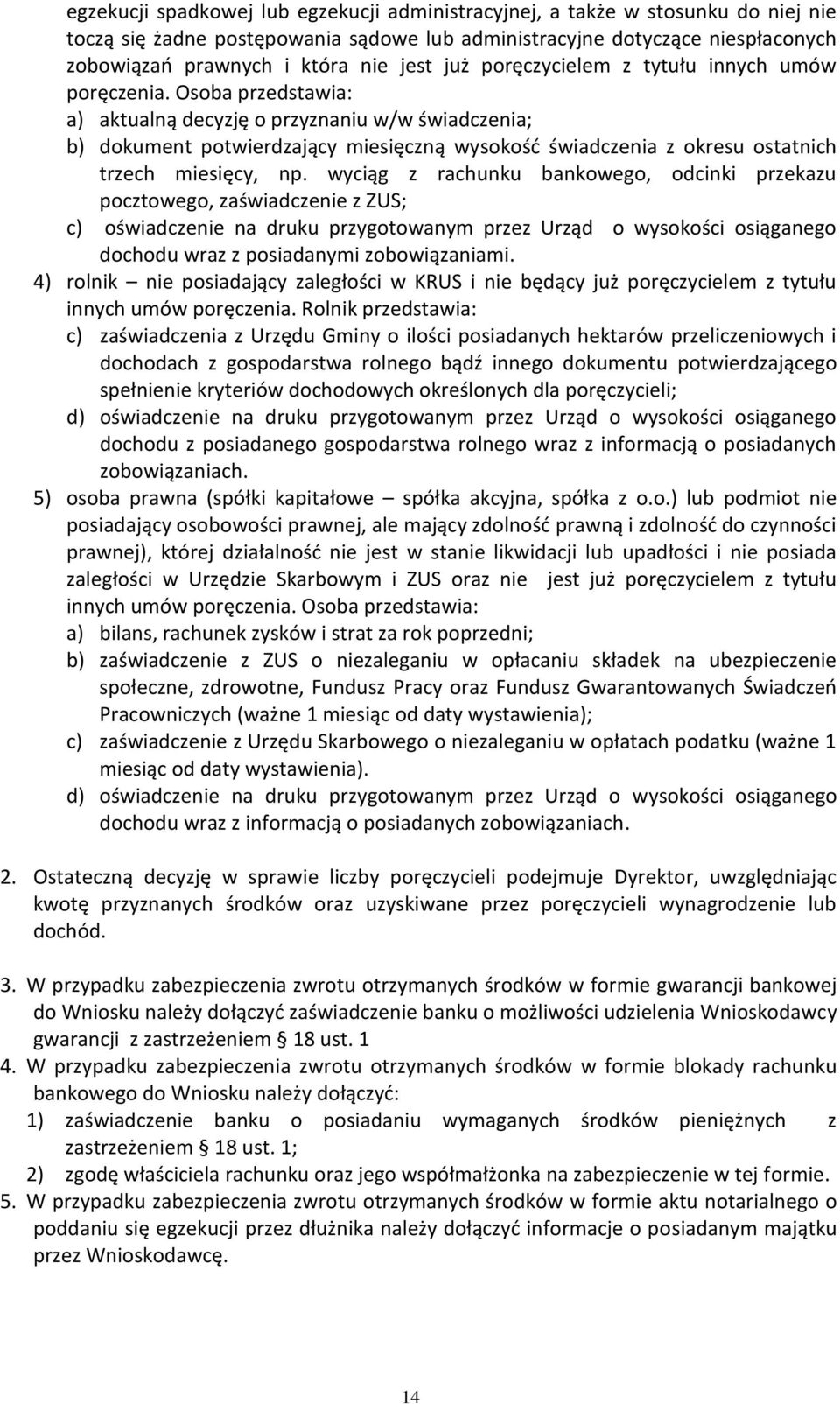 Osoba przedstawia: a) aktualną decyzję o przyznaniu w/w świadczenia; b) dokument potwierdzający miesięczną wysokość świadczenia z okresu ostatnich trzech miesięcy, np.