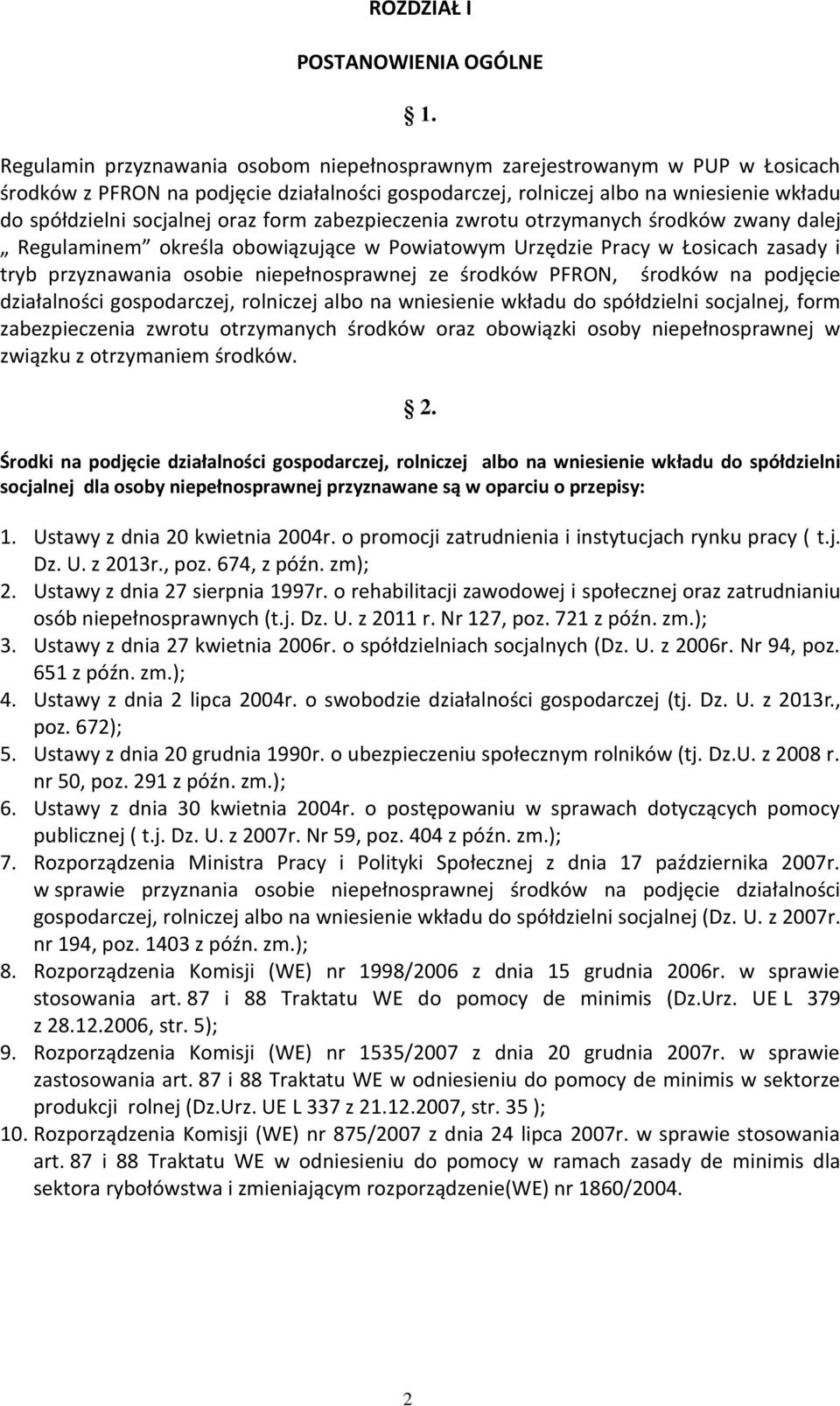 oraz form zabezpieczenia zwrotu otrzymanych środków zwany dalej Regulaminem określa obowiązujące w Powiatowym Urzędzie Pracy w Łosicach zasady i tryb przyznawania osobie niepełnosprawnej ze środków