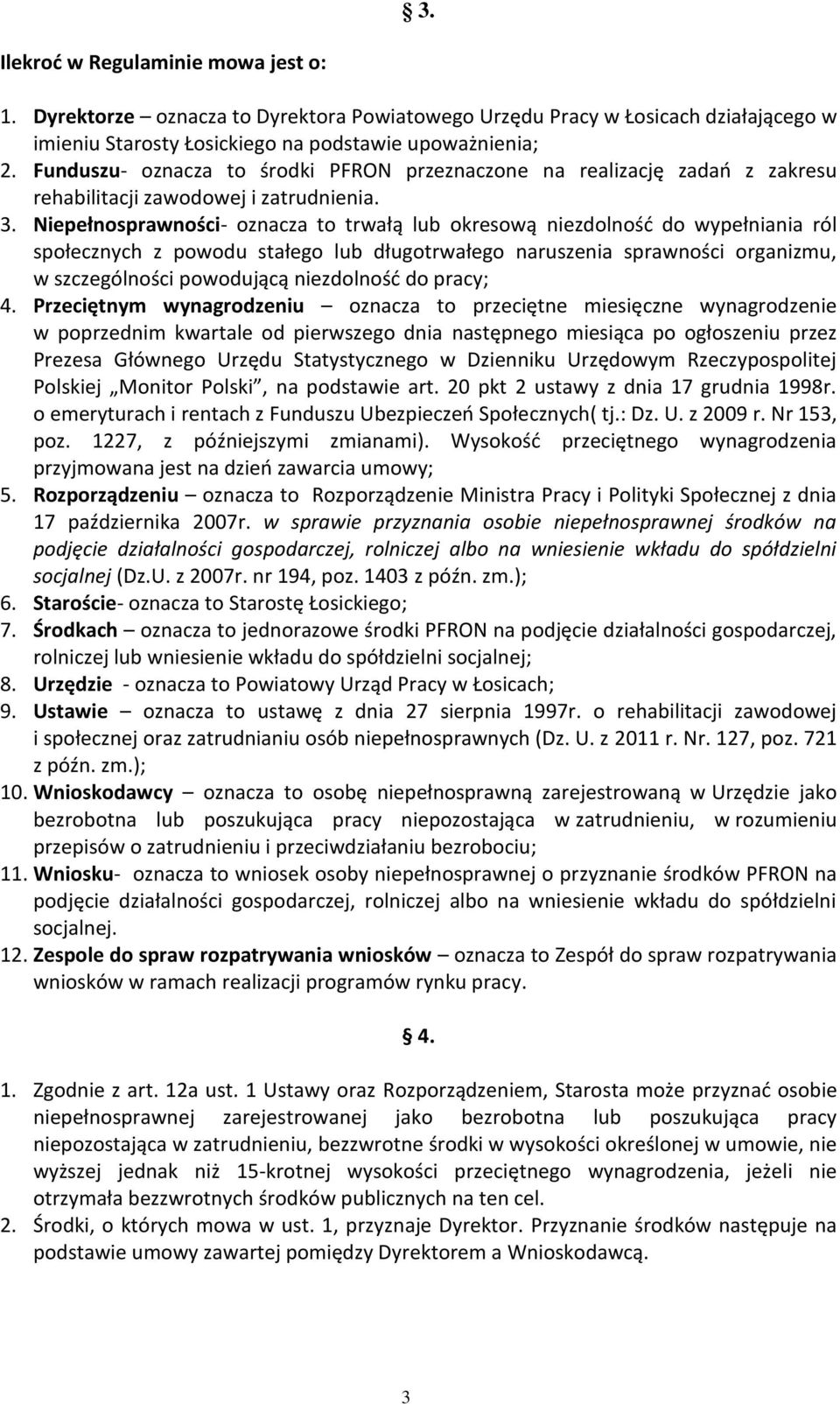 Niepełnosprawności- oznacza to trwałą lub okresową niezdolność do wypełniania ról społecznych z powodu stałego lub długotrwałego naruszenia sprawności organizmu, w szczególności powodującą