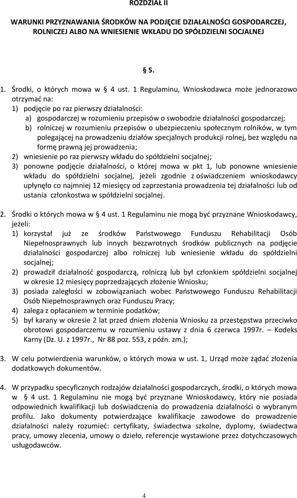 rozumieniu przepisów o ubezpieczeniu społecznym rolników, w tym polegającej na prowadzeniu działów specjalnych produkcji rolnej, bez względu na formę prawną jej prowadzenia; 2) wniesienie po raz