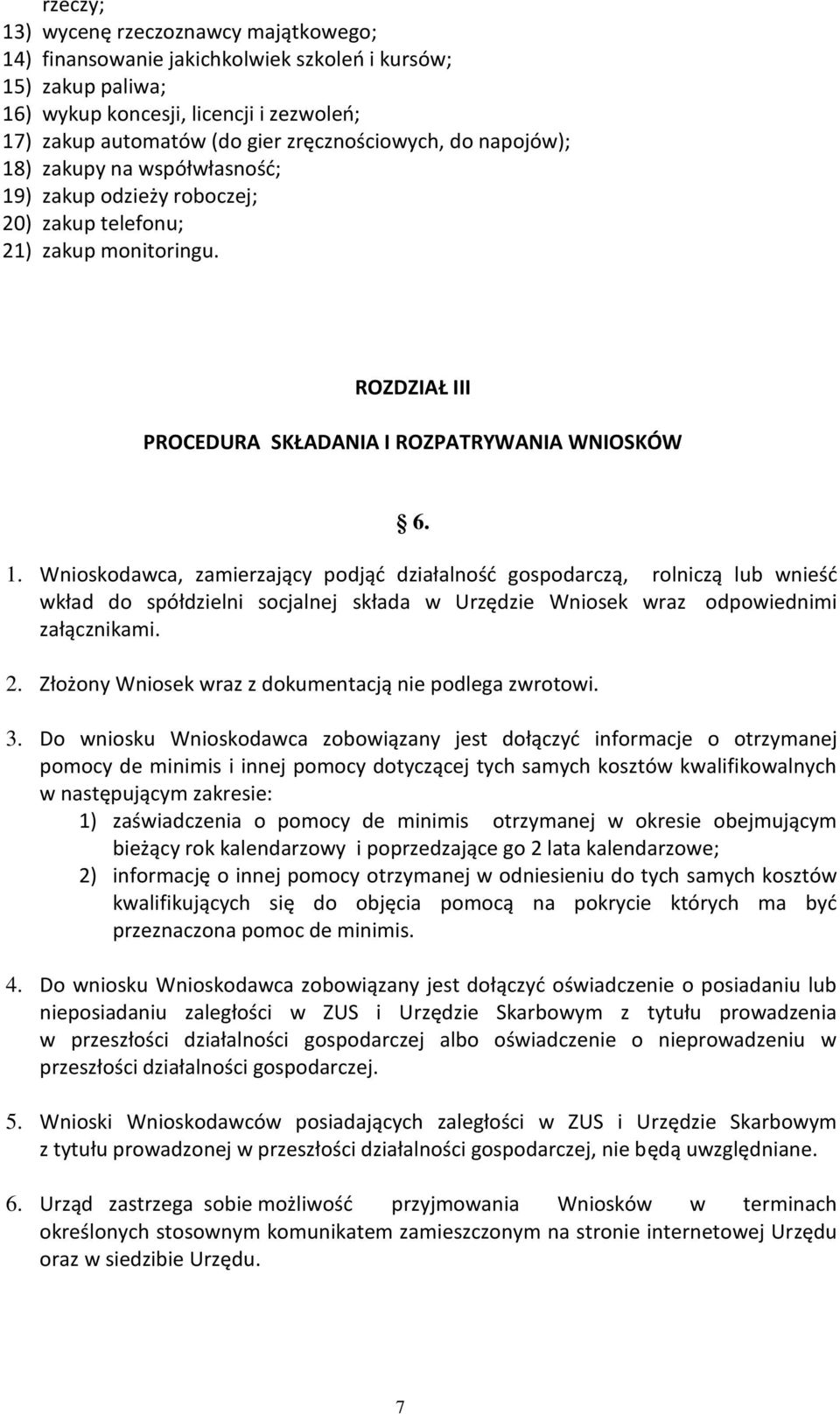 2. Złożony Wniosek wraz z dokumentacją nie podlega zwrotowi. 3.