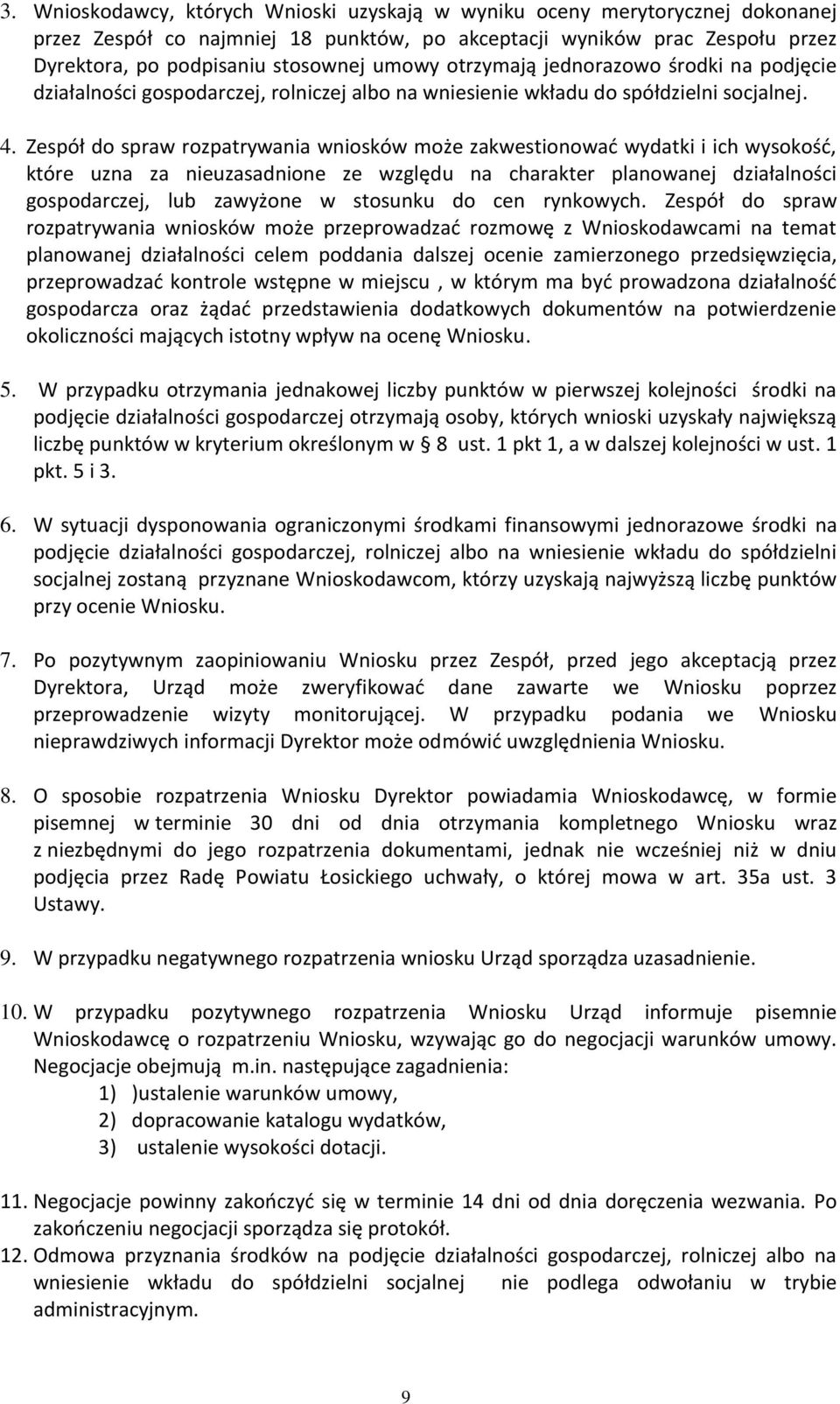 Zespół do spraw rozpatrywania wniosków może zakwestionować wydatki i ich wysokość, które uzna za nieuzasadnione ze względu na charakter planowanej działalności gospodarczej, lub zawyżone w stosunku