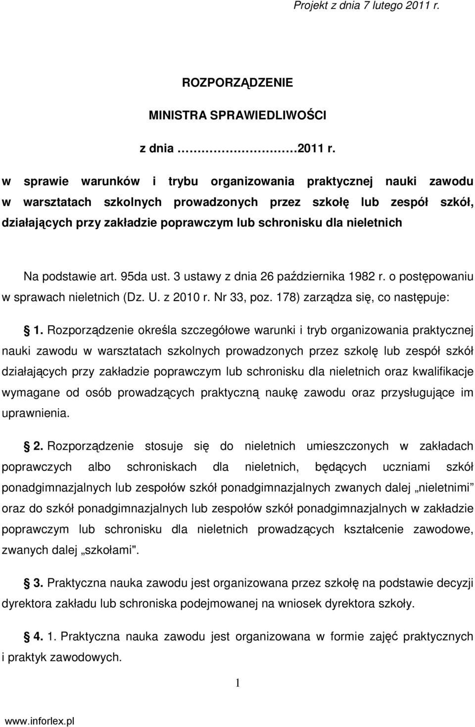 nieletnich Na podstawie art. 95da ust. 3 ustawy z dnia 26 października 1982 r. o postępowaniu w sprawach nieletnich (Dz. U. z 2010 r. Nr 33, poz. 178) zarządza się, co następuje: 1.