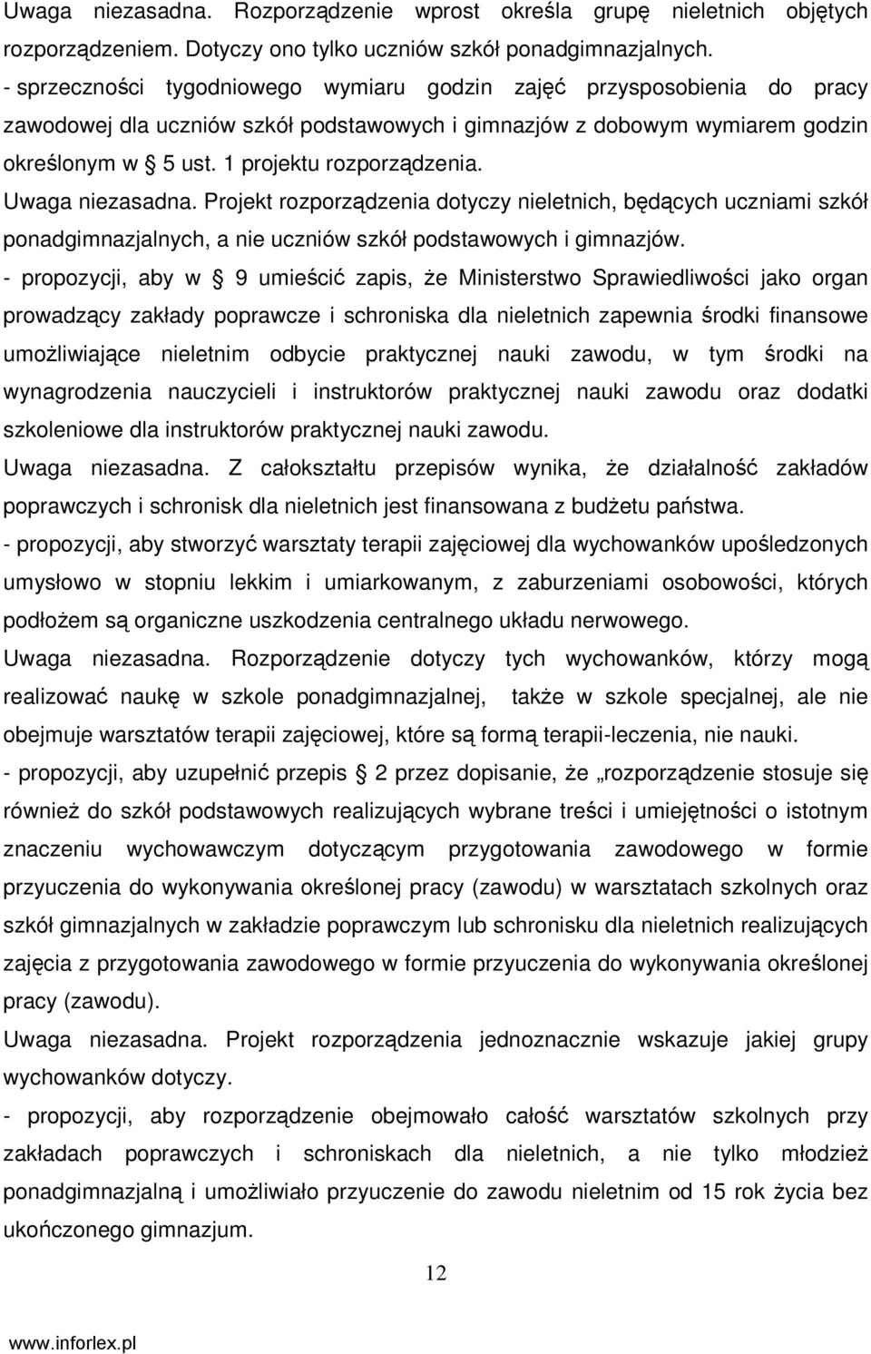 Uwaga niezasadna. Projekt rozporządzenia dotyczy nieletnich, będących uczniami szkół ponadgimnazjalnych, a nie uczniów szkół podstawowych i gimnazjów.