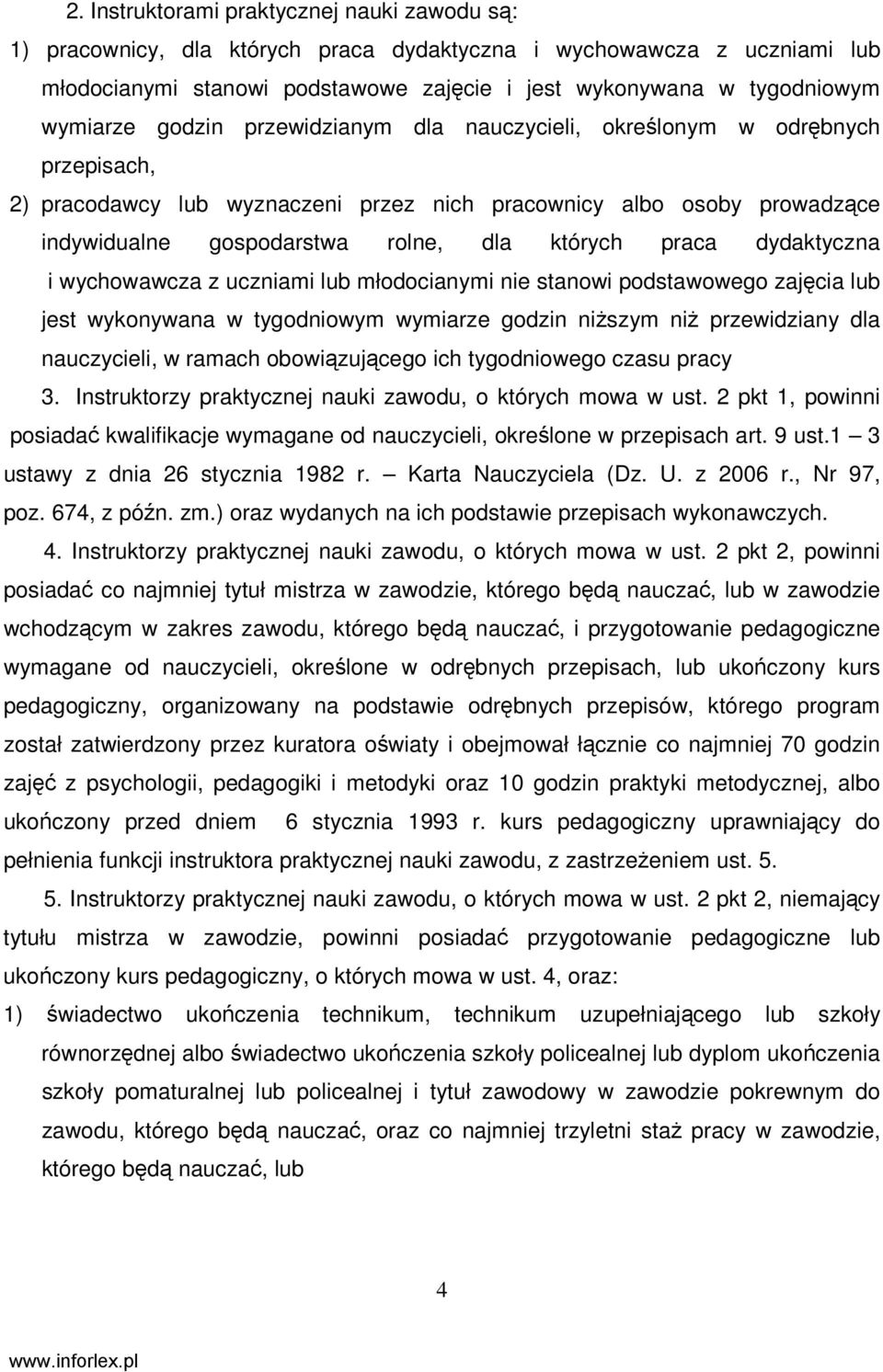 praca dydaktyczna i wychowawcza z uczniami lub młodocianymi nie stanowi podstawowego zajęcia lub jest wykonywana w tygodniowym wymiarze godzin niŝszym niŝ przewidziany dla nauczycieli, w ramach