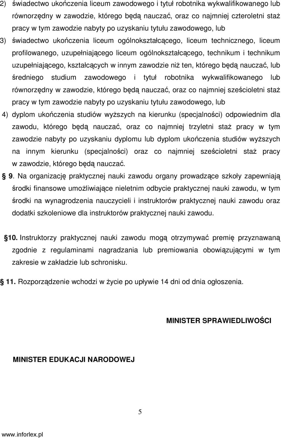 uzupełniającego, kształcących w innym zawodzie niŝ ten, którego będą nauczać, lub średniego studium zawodowego i tytuł robotnika wykwalifikowanego lub równorzędny w zawodzie, którego będą nauczać,