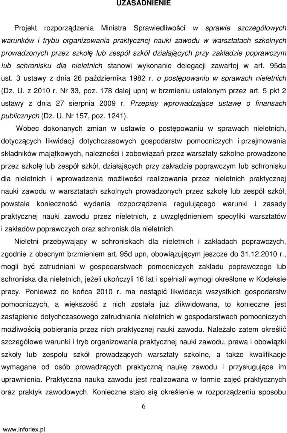 o postępowaniu w sprawach nieletnich (Dz. U. z 2010 r. Nr 33, poz. 178 dalej upn) w brzmieniu ustalonym przez art. 5 pkt 2 ustawy z dnia 27 sierpnia 2009 r.