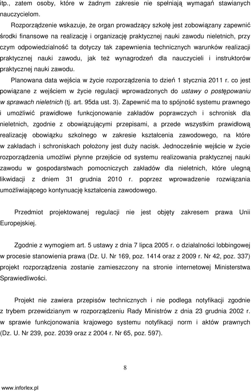 tak zapewnienia technicznych warunków realizacji praktycznej nauki zawodu, jak teŝ wynagrodzeń dla nauczycieli i instruktorów praktycznej nauki zawodu.