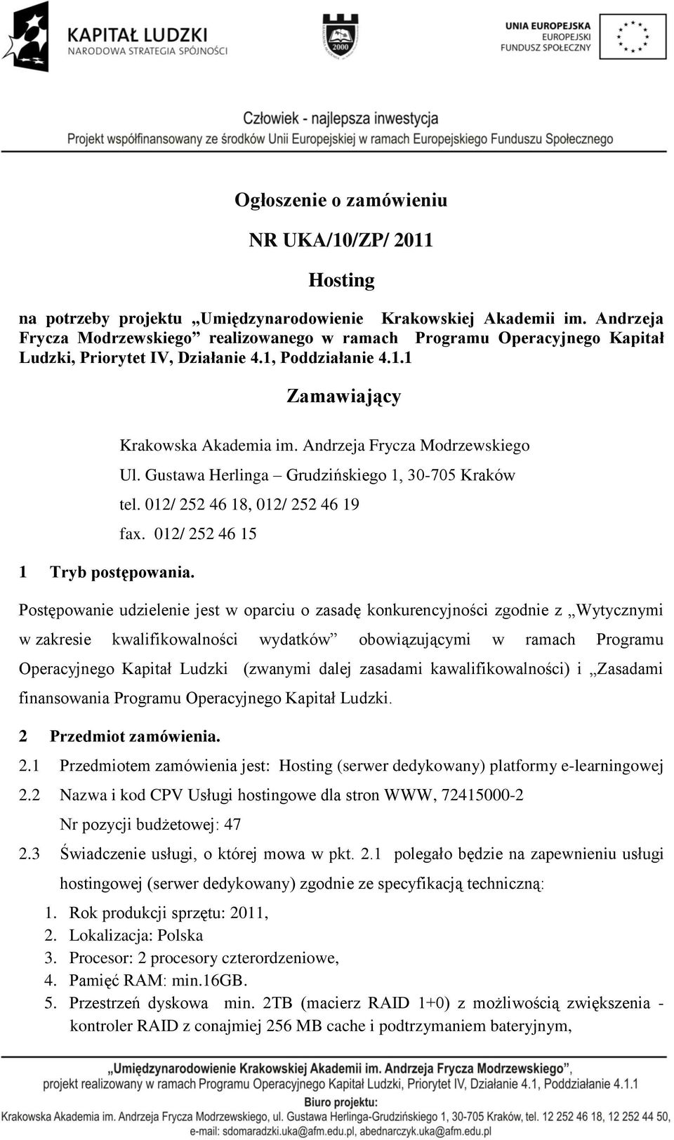 Andrzeja Frycza Modrzewskiego Ul. Gustawa Herlinga Grudzińskiego 1, 30-705 Kraków tel. 012/ 252 46 18, 012/ 252 46 19 fax. 012/ 252 46 15 1 Tryb postępowania.