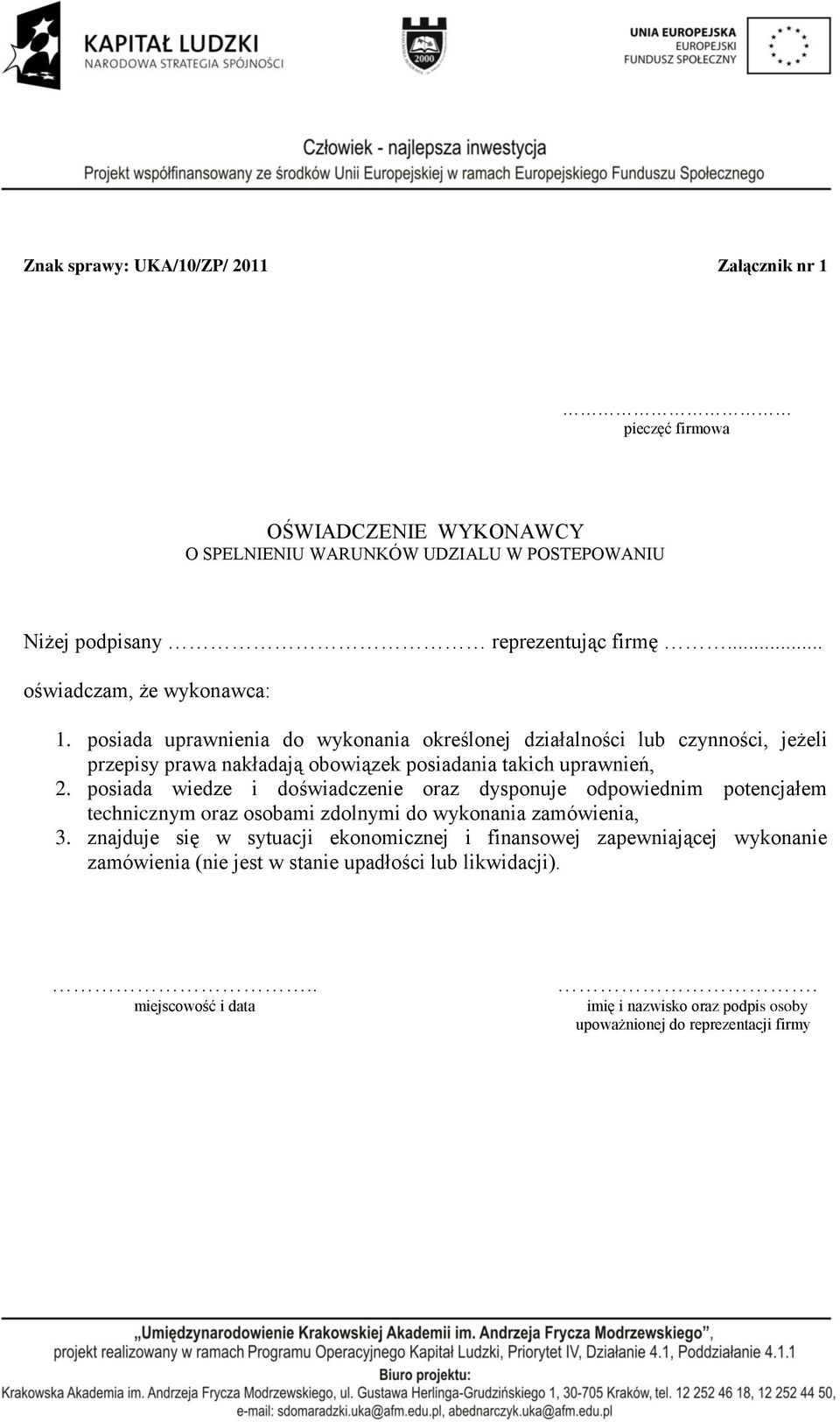 posiada uprawnienia do wykonania określonej działalności lub czynności, jeżeli przepisy prawa nakładają obowiązek posiadania takich uprawnień, 2.