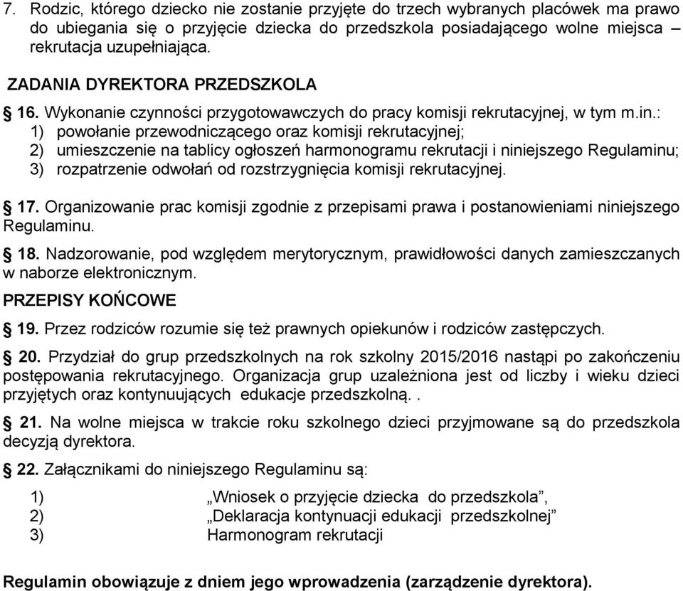 : 1) powołanie przewodniczącego oraz komisji rekrutacyjnej; 2) umieszczenie na tablicy ogłoszeń harmonogramu rekrutacji i niniejszego Regulaminu; 3) rozpatrzenie odwołań od rozstrzygnięcia komisji