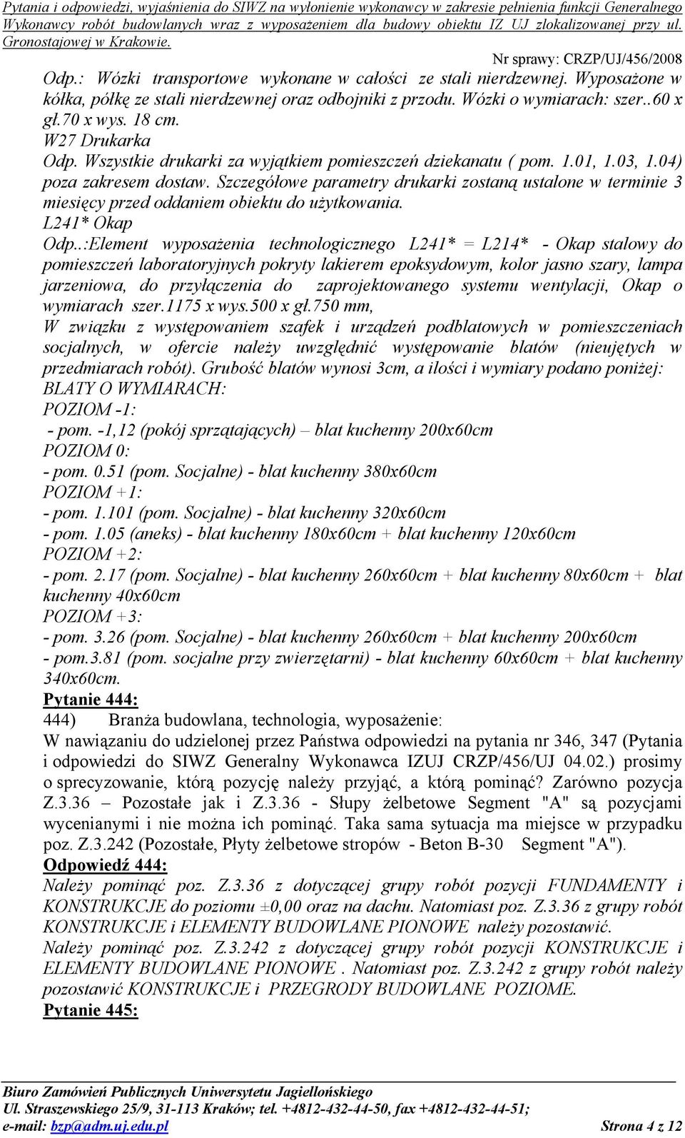 Szczegółowe parametry drukarki zostaną ustalone w terminie 3 miesięcy przed oddaniem obiektu do użytkowania. L241* Okap Odp.