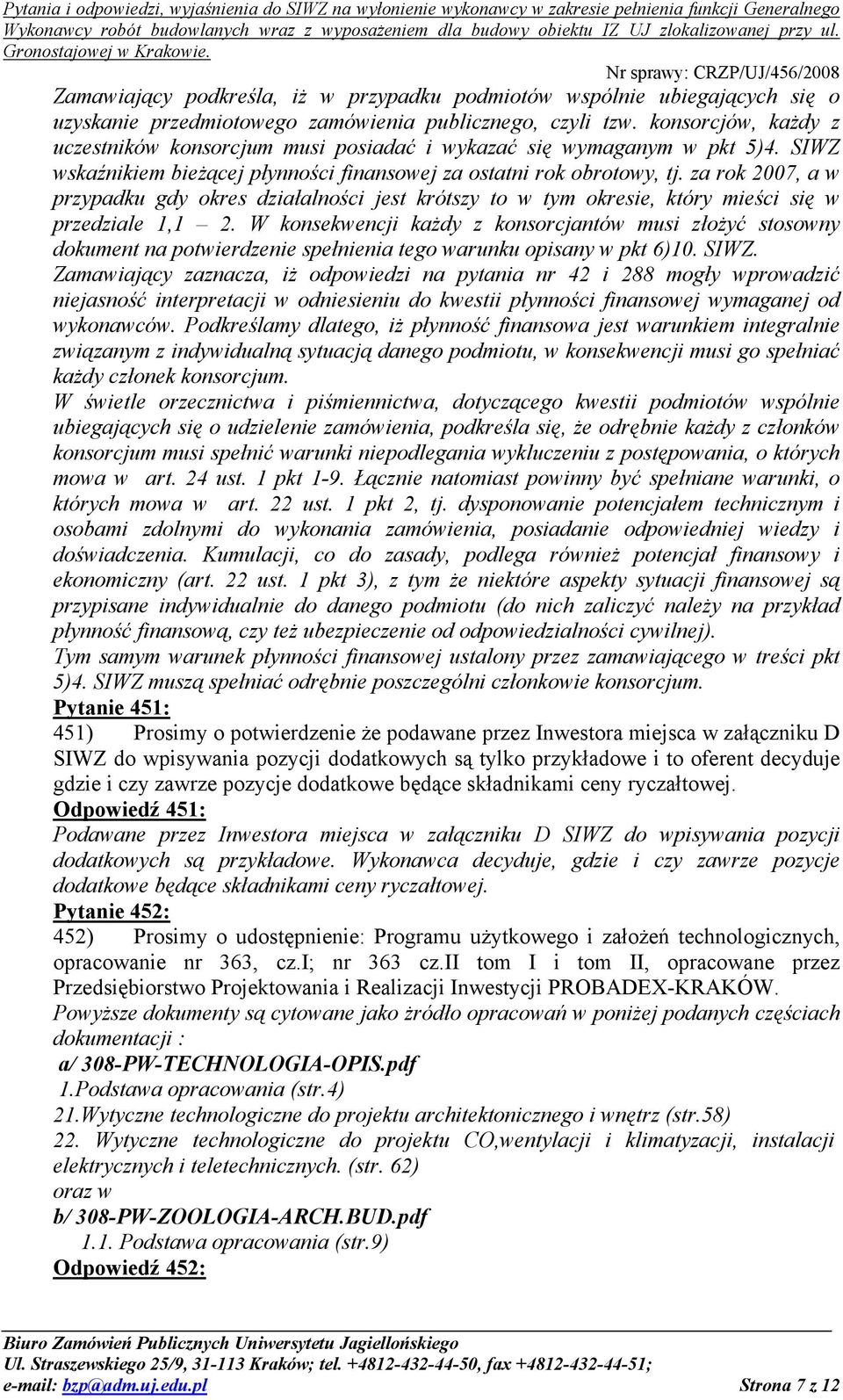 za rok 2007, a w przypadku gdy okres działalności jest krótszy to w tym okresie, który mieści się w przedziale 1,1 2.