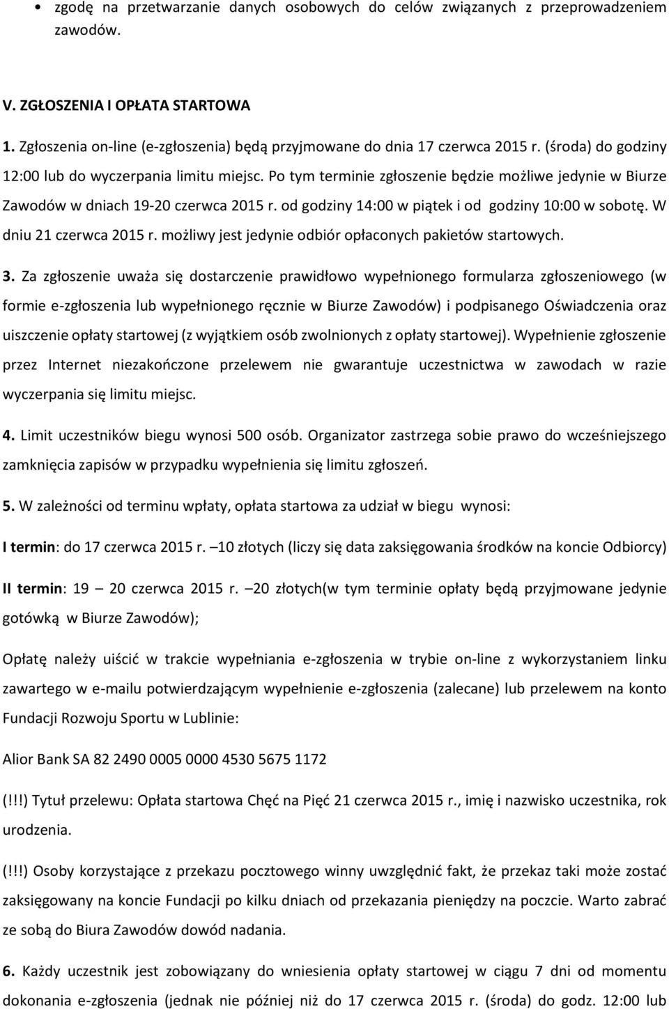 od godziny 14:00 w piątek i od godziny 10:00 w sobotę. W dniu 21 czerwca 2015 r. możliwy jest jedynie odbiór opłaconych pakietów startowych. 3.