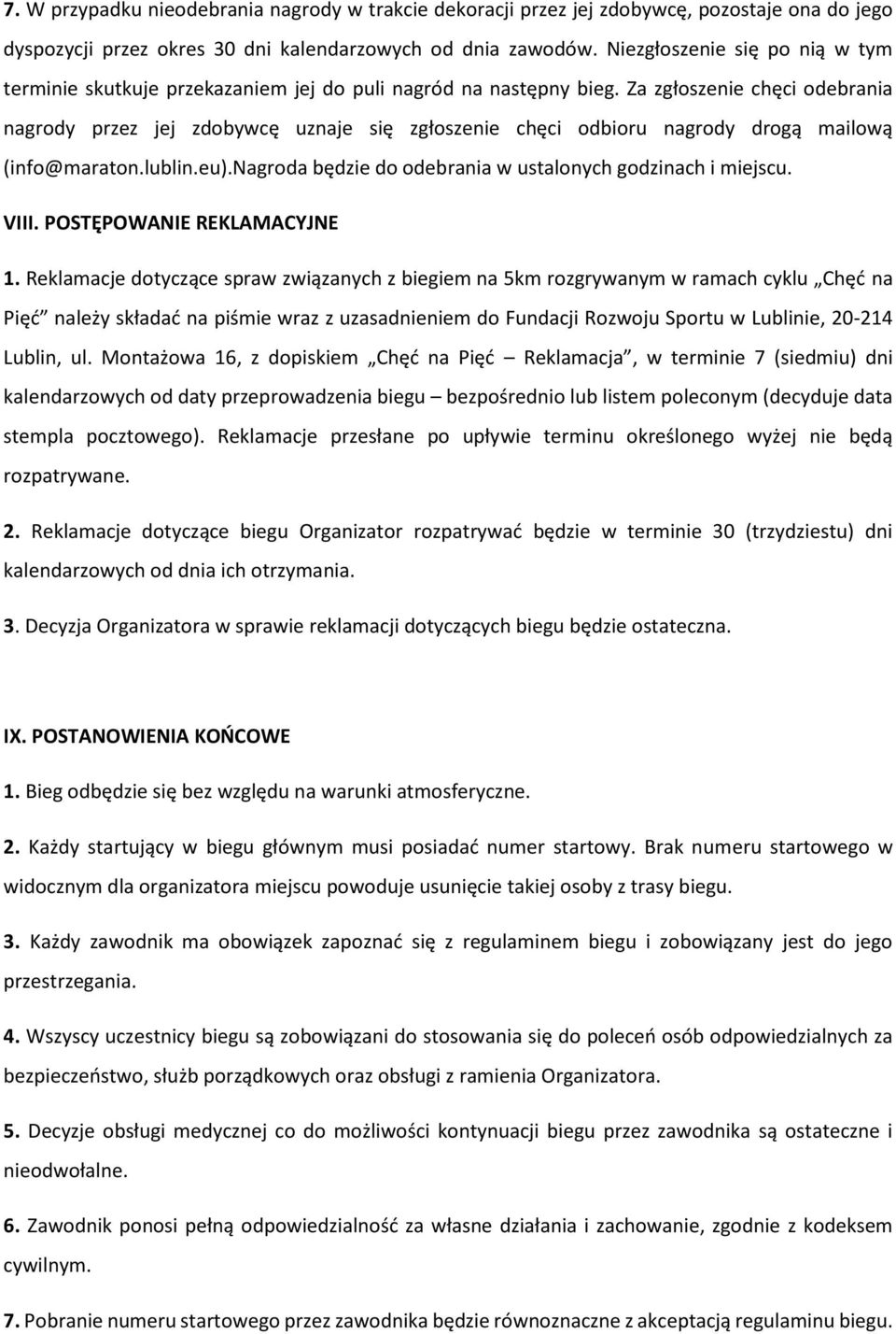 Za zgłoszenie chęci odebrania nagrody przez jej zdobywcę uznaje się zgłoszenie chęci odbioru nagrody drogą mailową (info@maraton.lublin.eu).