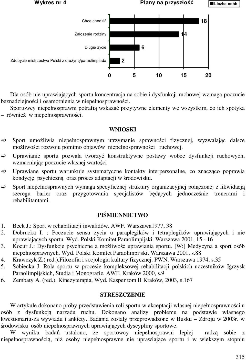 Sportowcy niepełnosprawni potrafią wskazać pozytywne elementy we wszystkim, co ich spotyka również w niepełnosprawności.