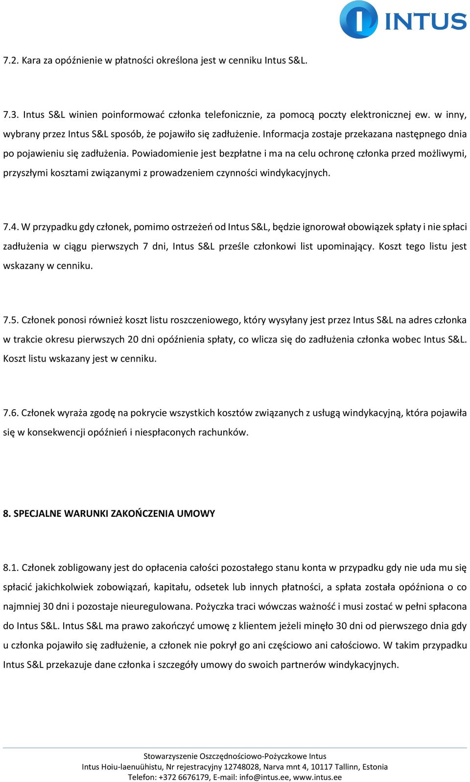 Powiadomienie jest bezpłatne i ma na celu ochronę członka przed możliwymi, przyszłymi kosztami związanymi z prowadzeniem czynności windykacyjnych. 7.4.