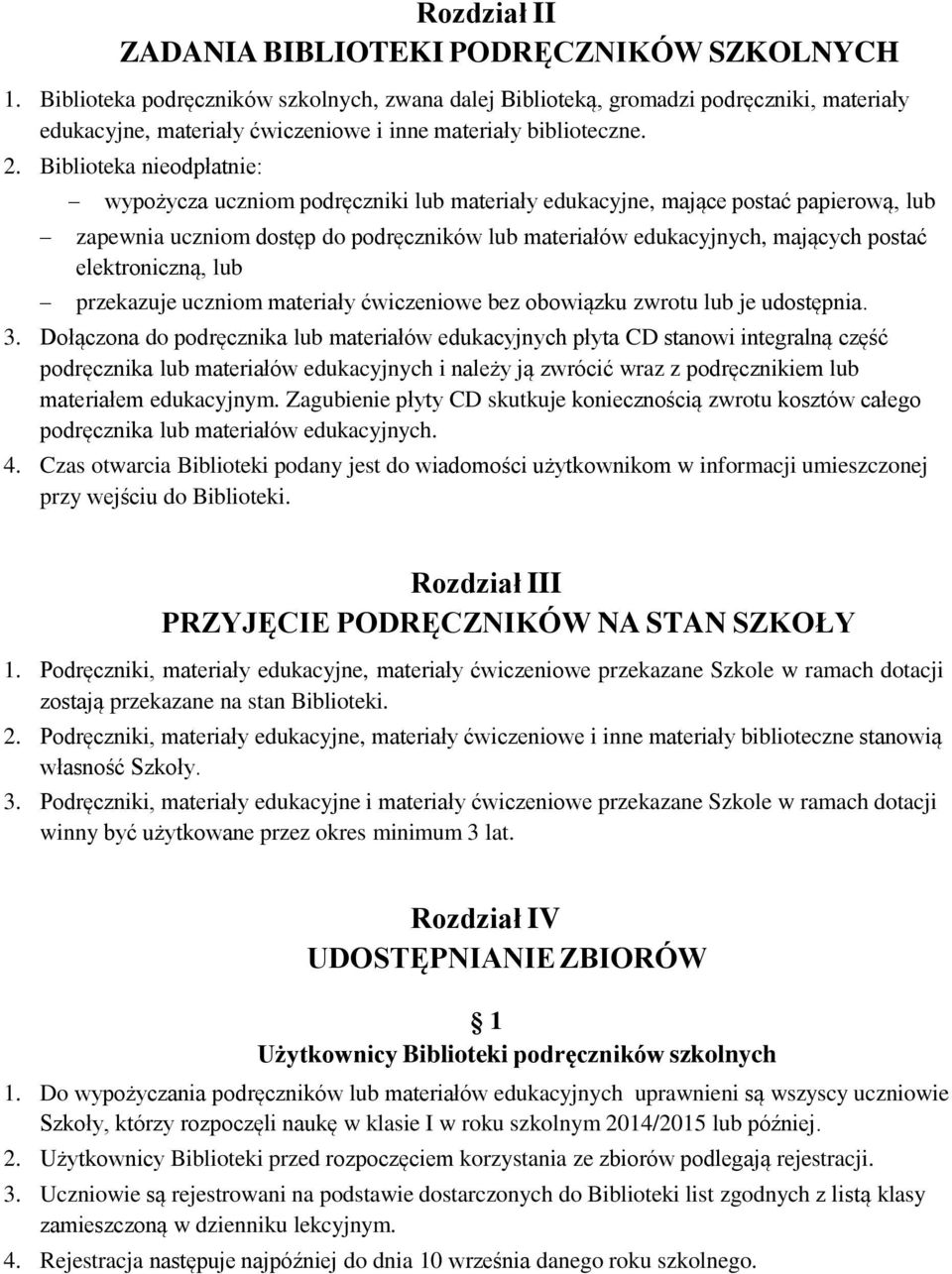 Biblioteka nieodpłatnie: wypożycza uczniom podręczniki lub materiały edukacyjne, mające postać papierową, lub zapewnia uczniom dostęp do podręczników lub materiałów edukacyjnych, mających postać