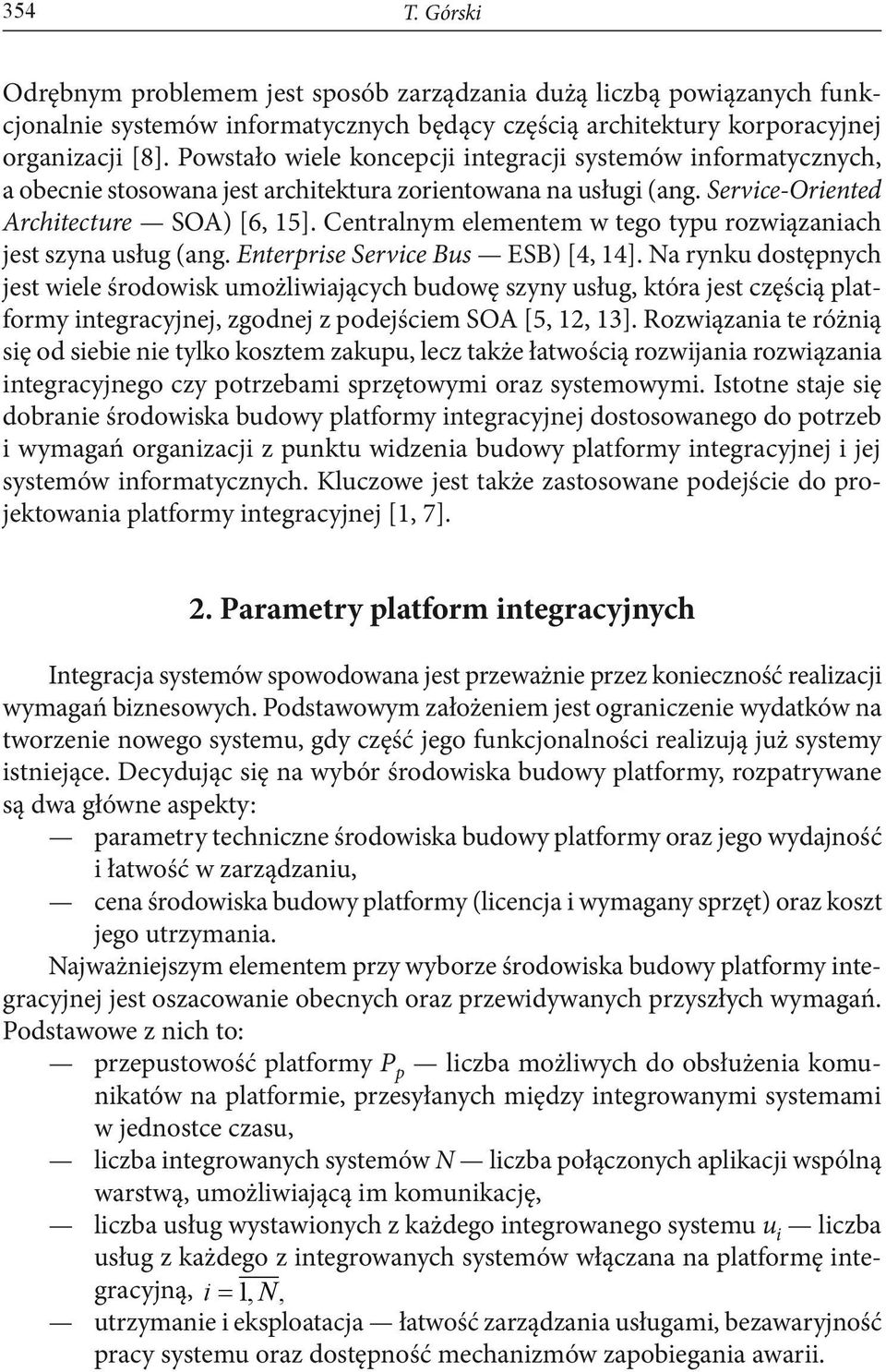 Centralnym elementem w tego typu rozwiązaniach jest szyna usług (ang. Enterprise Service Bus ESB) [4, 14].