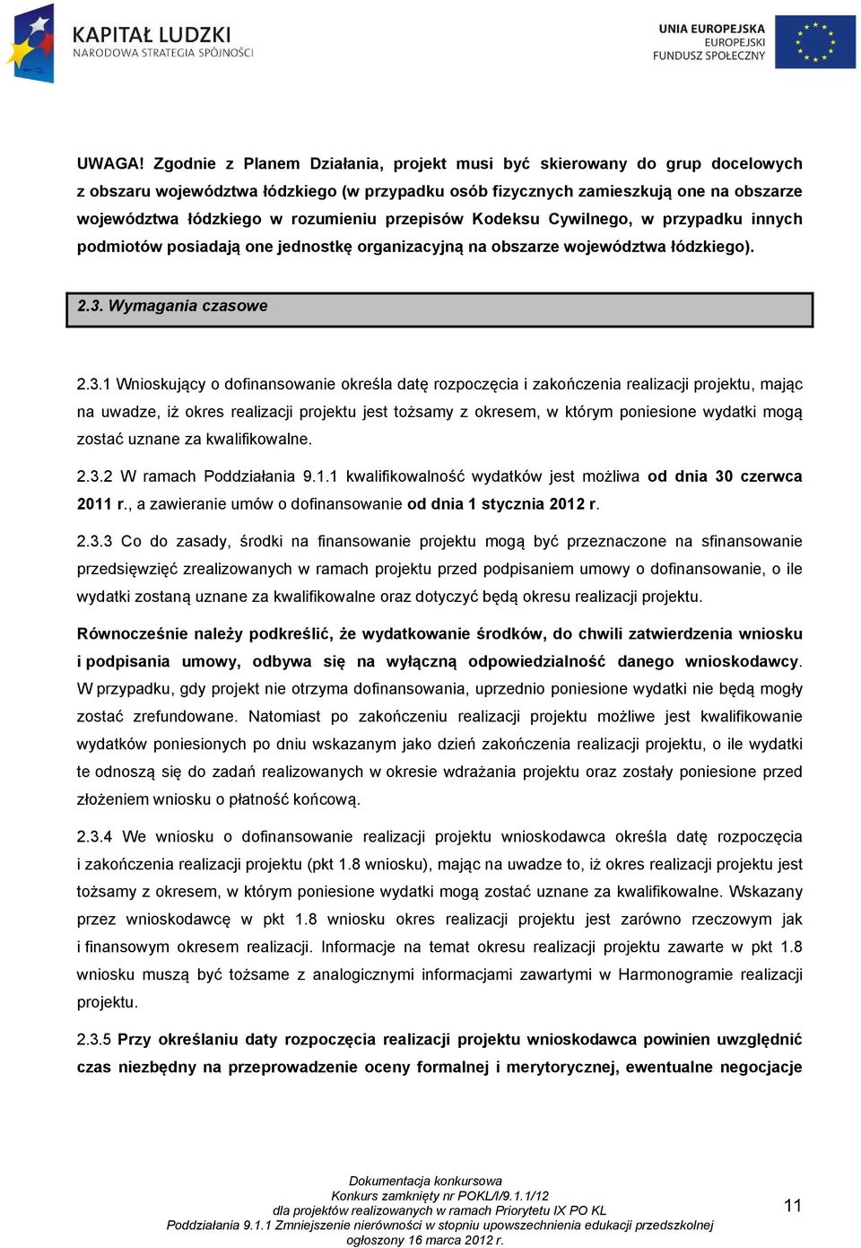 przepisów Kodeksu Cywilnego, w przypadku innych podmiotów posiadają one jednostkę organizacyjną na obszarze województwa łódzkiego). 2.3.