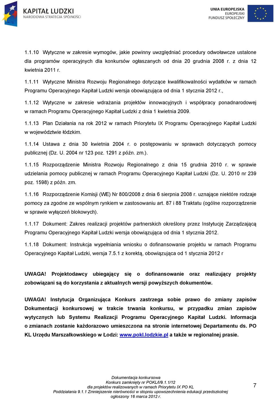 1.1.13 Plan Działania na rok 2012 w ramach Priorytetu IX Programu Operacyjnego Kapitał Ludzki w województwie łódzkim. 1.1.14 Ustawa z dnia 30 kwietnia 2004 r.