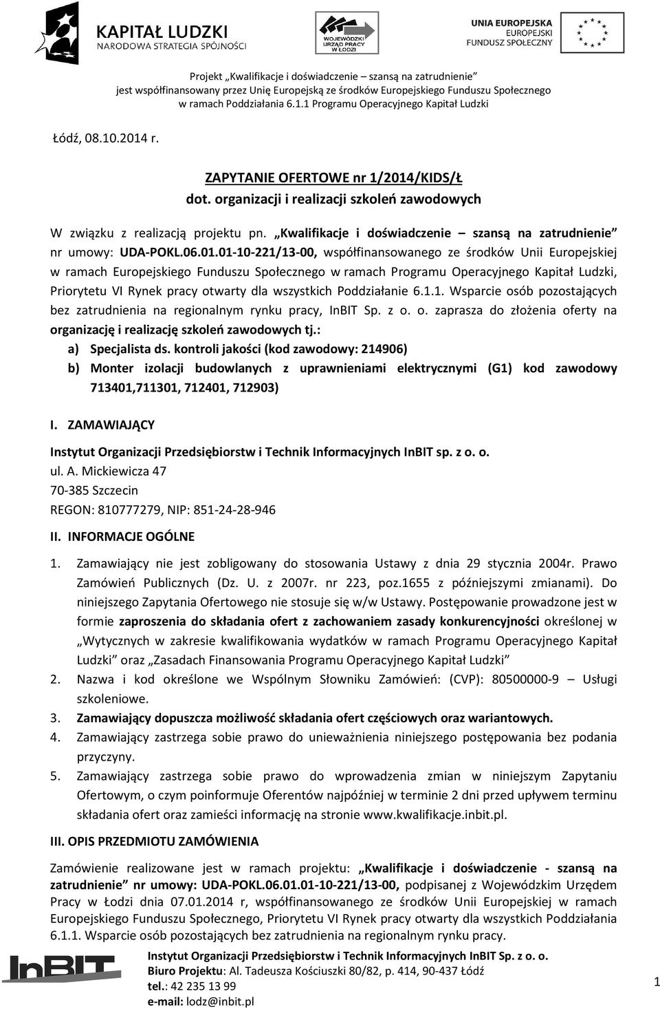 01-10-221/13-00, współfinansowanego ze środków Unii Europejskiej w ramach Europejskiego Funduszu Społecznego w ramach Programu Operacyjnego Kapitał Ludzki, Priorytetu VI Rynek pracy otwarty dla