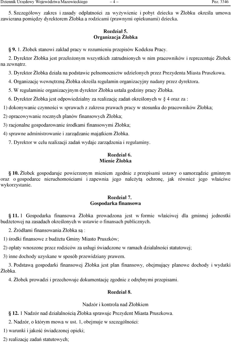 Organizacja Żłobka 9. 1. Żłobek stanowi zakład pracy w rozumieniu przepisów Kodeksu Pracy. 2.