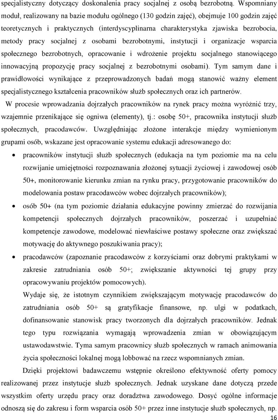 socjalnej z osobami bezrobotnymi, instytucji i organizacje wsparcia społecznego bezrobotnych, opracowanie i wdrożenie projektu socjalnego stanowiącego innowacyjną propozycję pracy socjalnej z