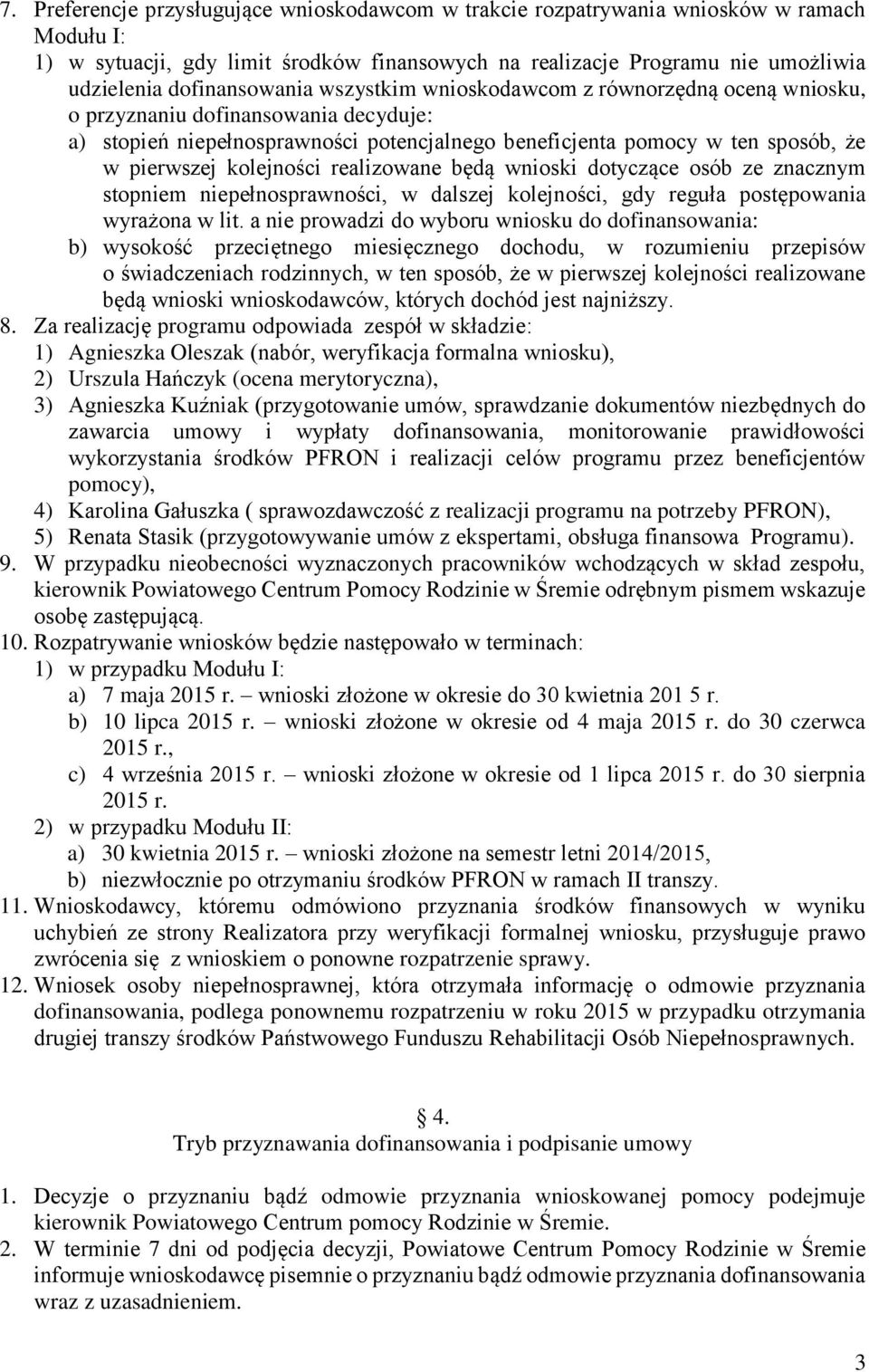 kolejności realizowane będą wnioski dotyczące osób ze znacznym stopniem niepełnosprawności, w dalszej kolejności, gdy reguła postępowania wyrażona w lit.