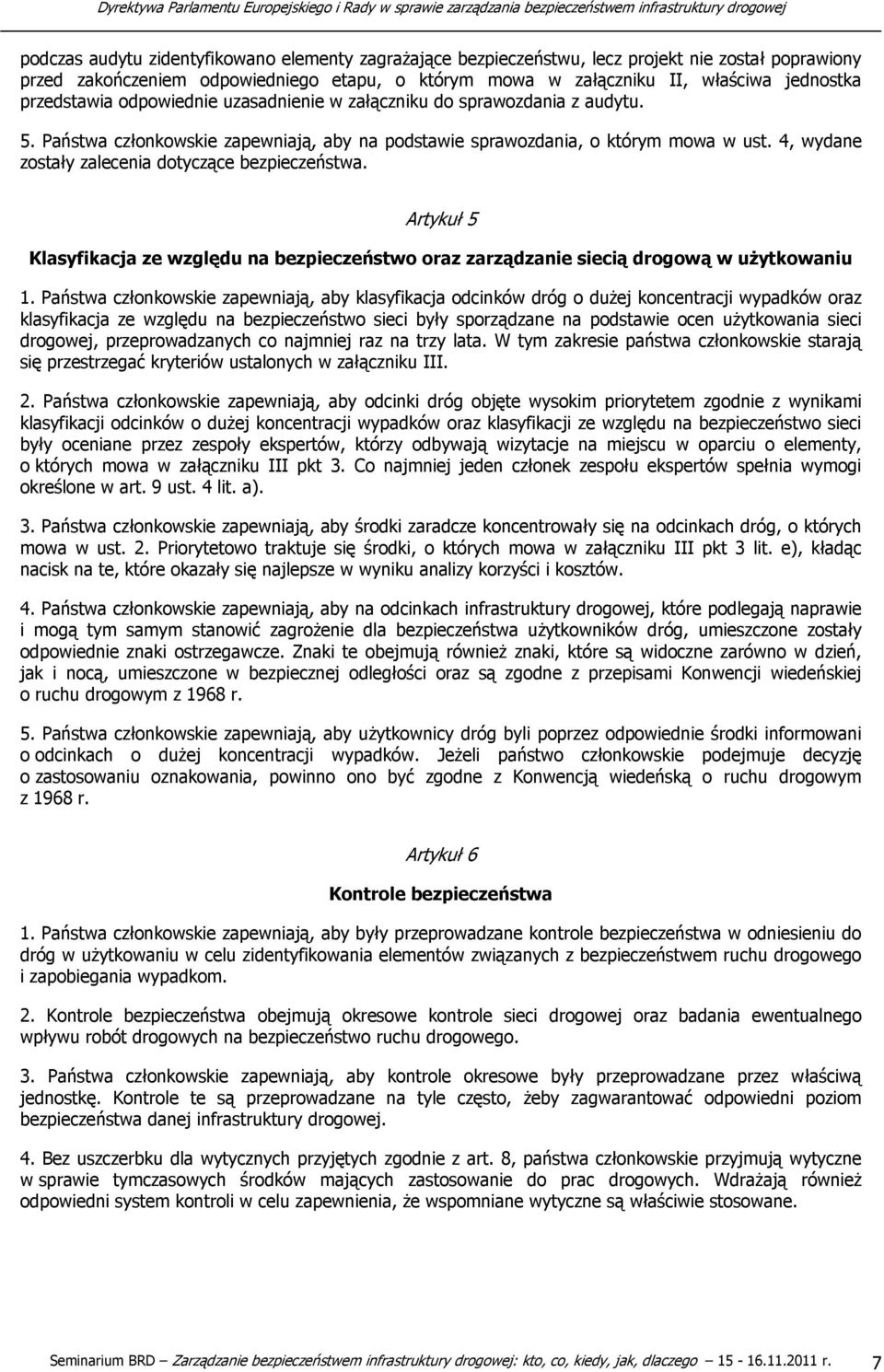 Państwa członkowskie zapewniają, aby na podstawie sprawozdania, o którym mowa w ust. 4, wydane zostały zalecenia dotyczące bezpieczeństwa.