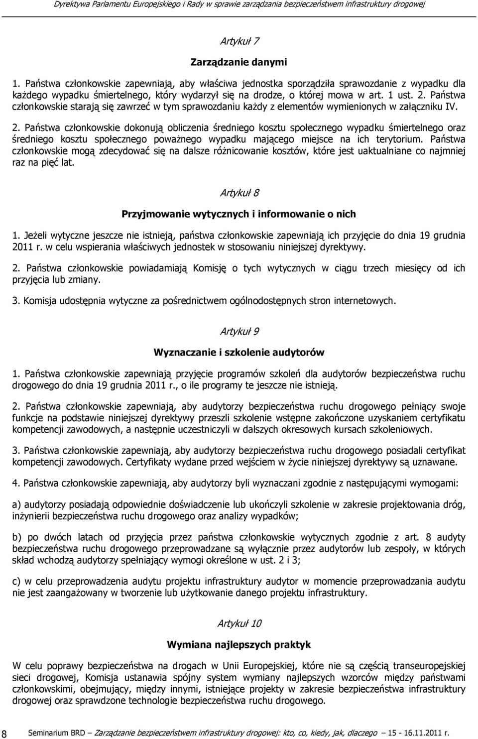 Państwa członkowskie starają się zawrzeć w tym sprawozdaniu każdy z elementów wymienionych w załączniku IV. 2.