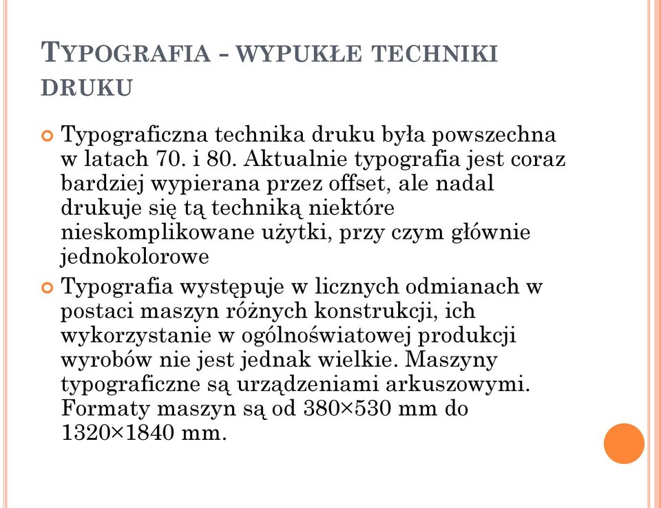 użytki, przy czym głównie jednokolorowe Typografia występuje w licznych odmianach w postaci maszyn różnych konstrukcji, ich