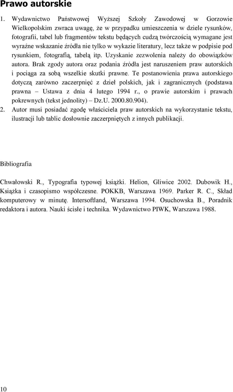 twórczością wymagane jest wyraźne wskazanie źródła nie tylko w wykazie literatury, lecz także w podpisie pod rysunkiem, fotografią, tabelą itp. Uzyskanie zezwolenia należy do obowiązków autora.