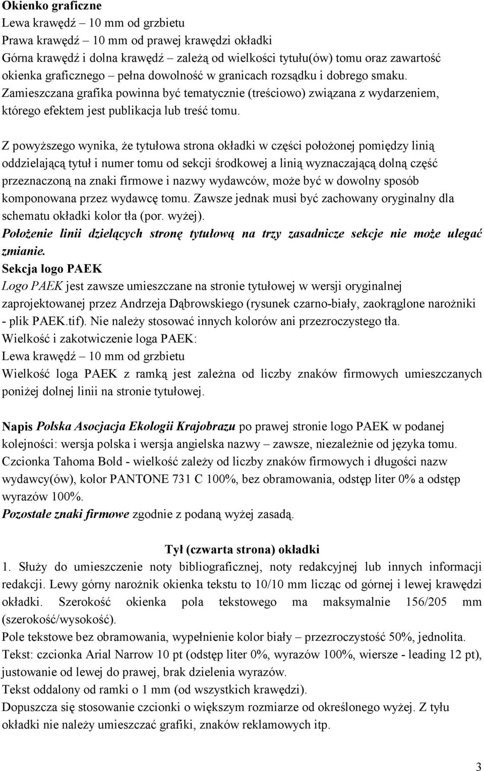 Z powyższego wynika, że tytułowa strona okładki w części położonej pomiędzy linią oddzielającą tytuł i numer tomu od sekcji środkowej a linią wyznaczającą dolną część przeznaczoną na znaki firmowe i