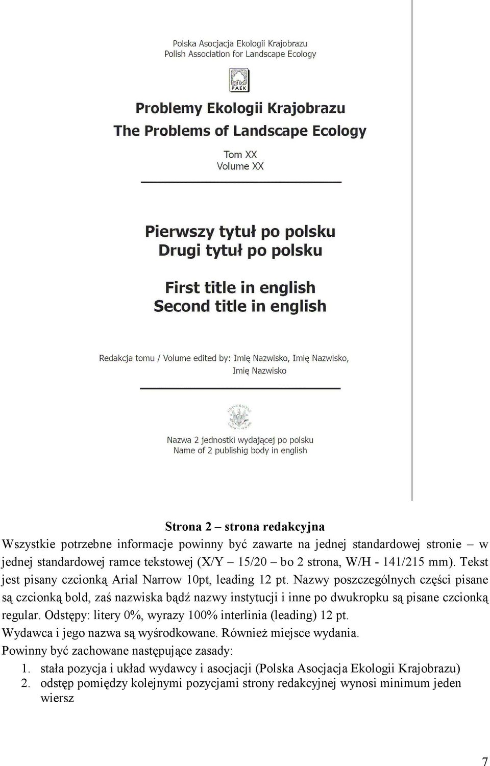 Nazwy poszczególnych części pisane są czcionką bold, zaś nazwiska bądź nazwy instytucji i inne po dwukropku są pisane czcionką regular.