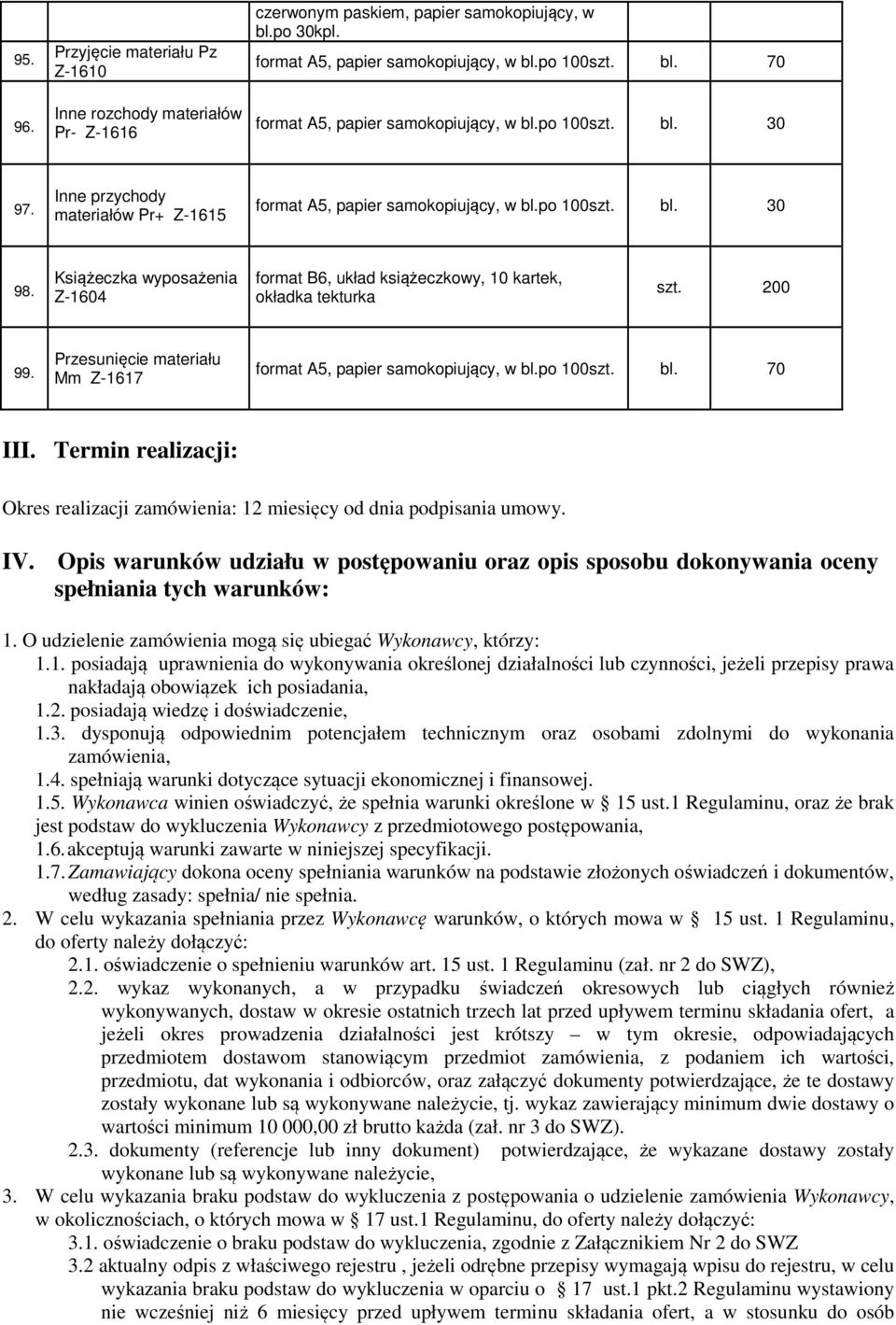 Książeczka wyposażenia Z-1604 format B6, układ książeczkowy, 10 kartek, okładka tekturka szt. 200 99. Przesunięcie materiału Mm Z-1617 format A5, papier samokopiujący, w bl.po 100szt. bl. 70 III.